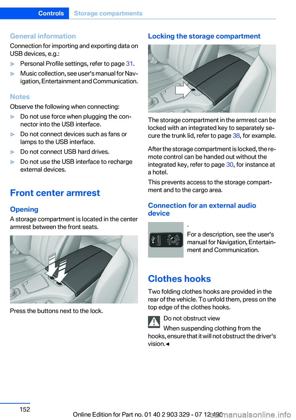BMW 640I COUPE 2013 Owners Manual General information
Connection for importing and exporting data on
USB devices, e.g.:▷Personal Profile settings, refer to page 31.▷Music collection, see user's manual for Nav‐
igation, Ente BMW 640I COUPE 2013 Owners Manual General information
Connection for importing and exporting data on
USB devices, e.g.:▷Personal Profile settings, refer to page 31.▷Music collection, see user's manual for Nav‐
igation, Ente
