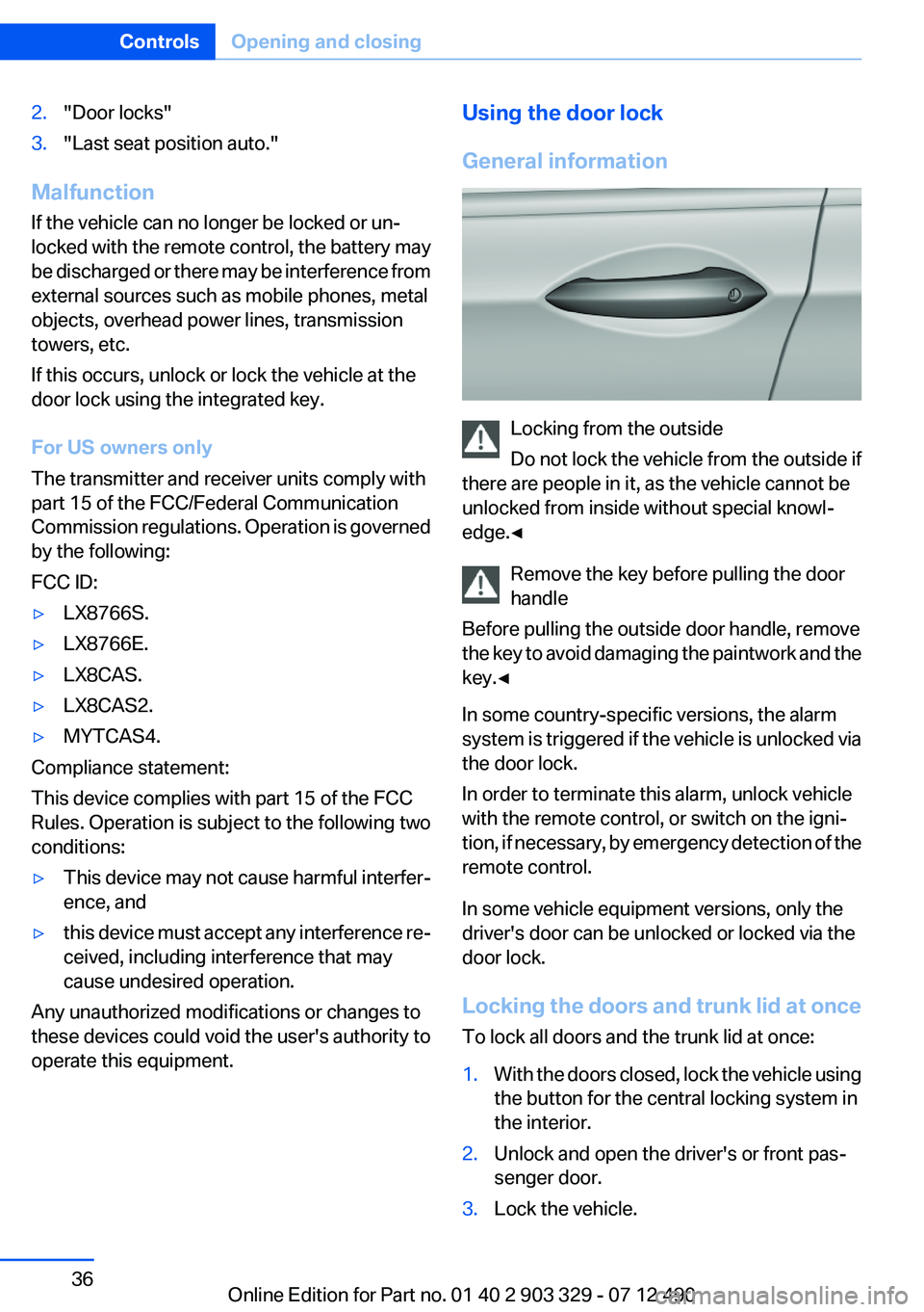 BMW 640I COUPE 2013 Owners Guide 2."Door locks"3."Last seat position auto."
Malfunction
If the vehicle can no longer be locked or un‐
locked with the remote control, the battery may
be discharged or there may be int BMW 640I COUPE 2013 Owners Guide 2."Door locks"3."Last seat position auto."
Malfunction
If the vehicle can no longer be locked or un‐
locked with the remote control, the battery may
be discharged or there may be int