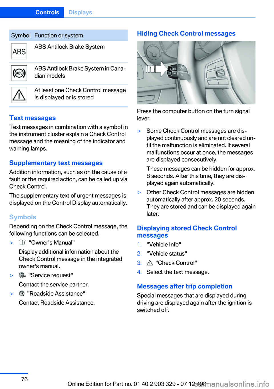 BMW 640I COUPE 2013 Manual PDF SymbolFunction or systemABS Antilock Brake SystemABS Antilock Brake System in Cana‐
dian modelsAt least one Check Control message
is displayed or is stored
Text messages
Text messages in combination