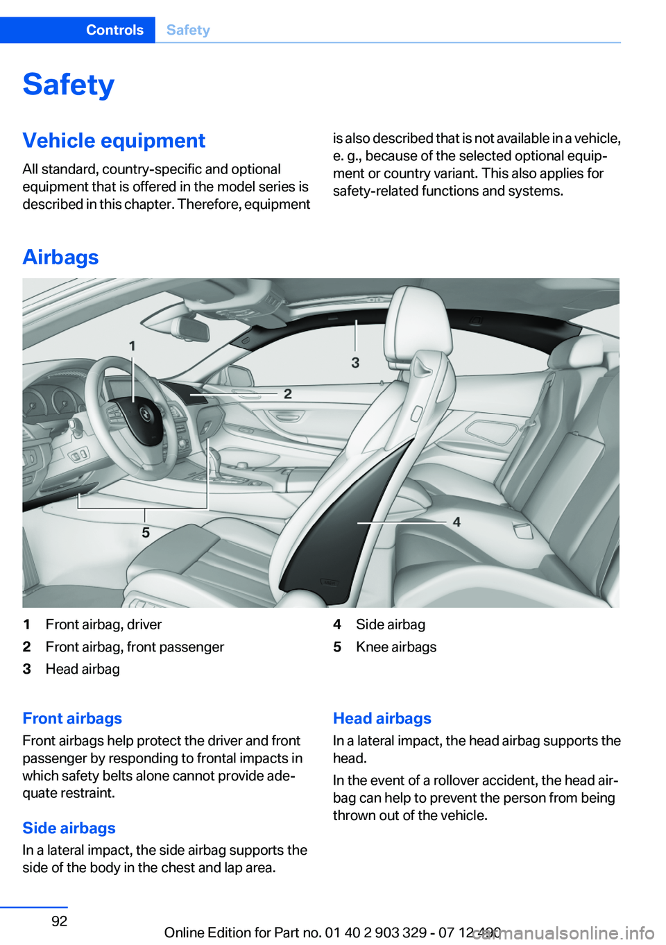 BMW 640I COUPE 2013 Owners Manual SafetyVehicle equipment
All standard, country-specific and optional
equipment that is offered in the model series is
described in this chapter. Therefore, equipmentis also described that is not availa BMW 640I COUPE 2013 Owners Manual SafetyVehicle equipment
All standard, country-specific and optional
equipment that is offered in the model series is
described in this chapter. Therefore, equipmentis also described that is not availa