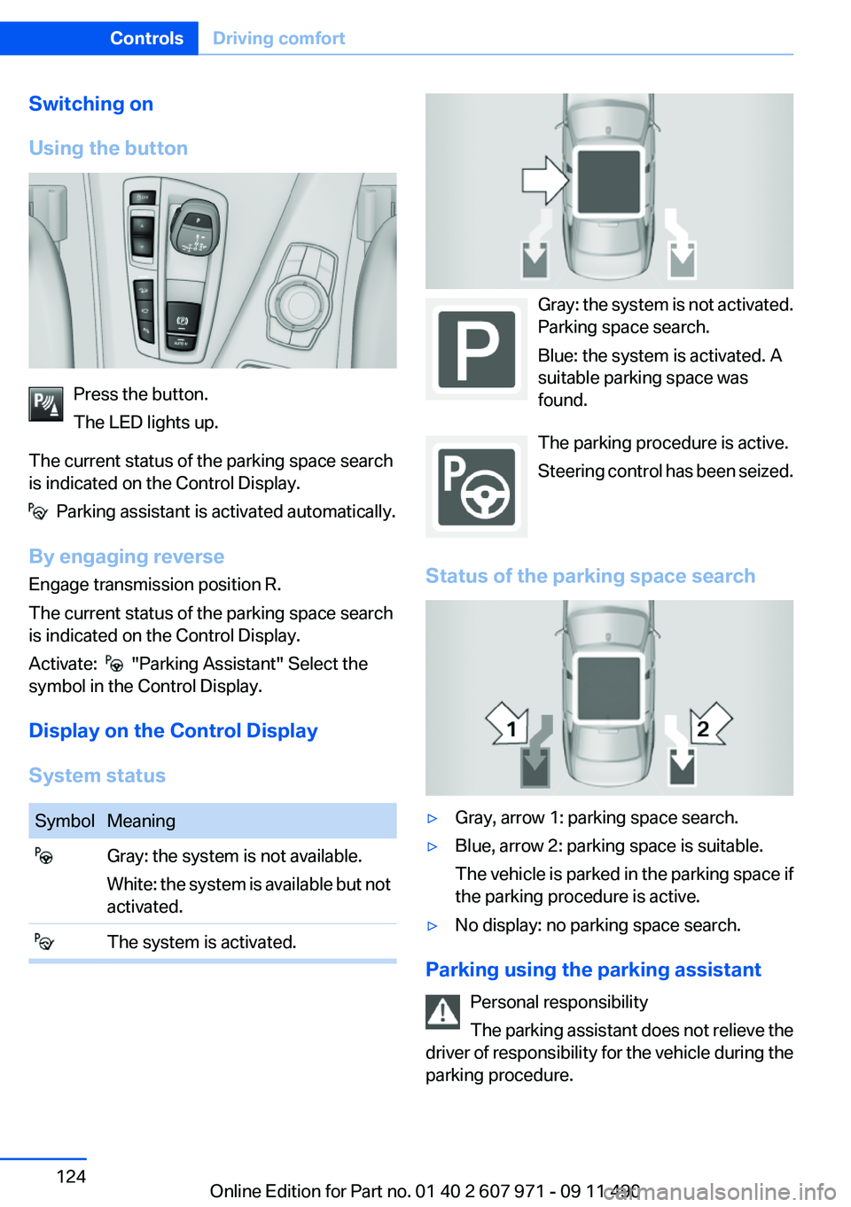 BMW 640I COUPE 2012  Owners Manual Switching on
Using the button
Press the button.
The LED lights up.
The current status of the parking space search
is indicated on the Control Display.
  Parking assistant is activated automatically.
B