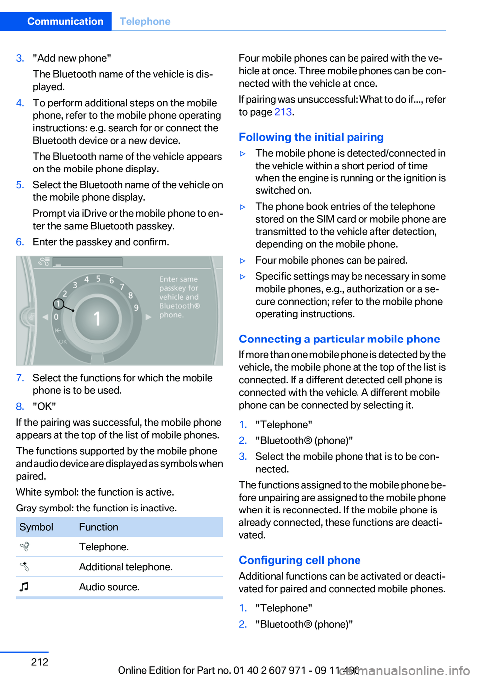 BMW 640I COUPE 2012 Owners Manual 3."Add new phone"
The Bluetooth name of the vehicle is dis‐
played.4.To perform additional steps on the mobile
phone, refer to the mobile phone operating
instructions: e.g. search for or con BMW 640I COUPE 2012 Owners Manual 3."Add new phone"
The Bluetooth name of the vehicle is dis‐
played.4.To perform additional steps on the mobile
phone, refer to the mobile phone operating
instructions: e.g. search for or con