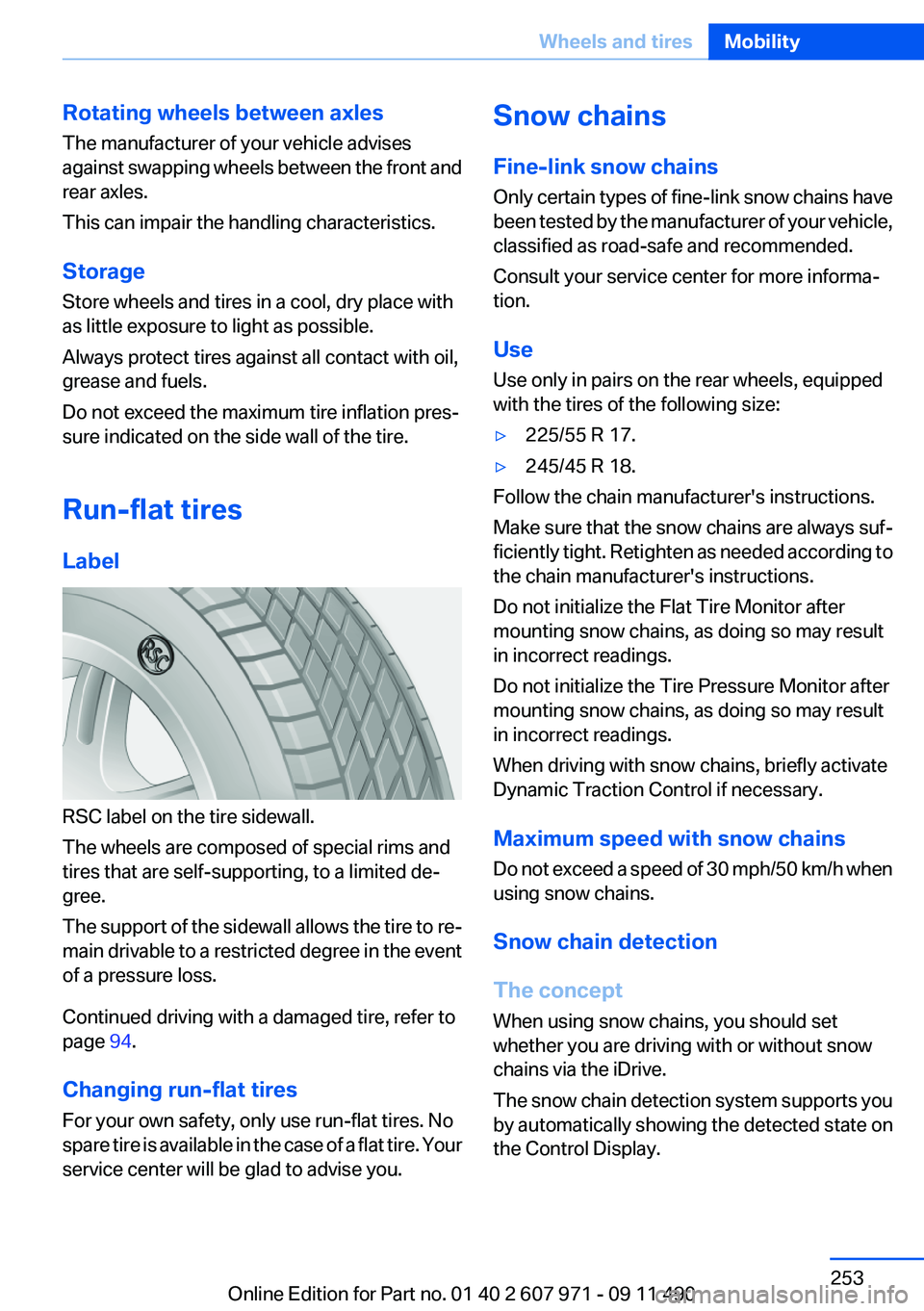 BMW 640I COUPE 2012  Owners Manual Rotating wheels between axles
The manufacturer of your vehicle advises
against swapping wheels between the front and
rear axles.
This can impair the handling characteristics.
Storage
Store wheels and 