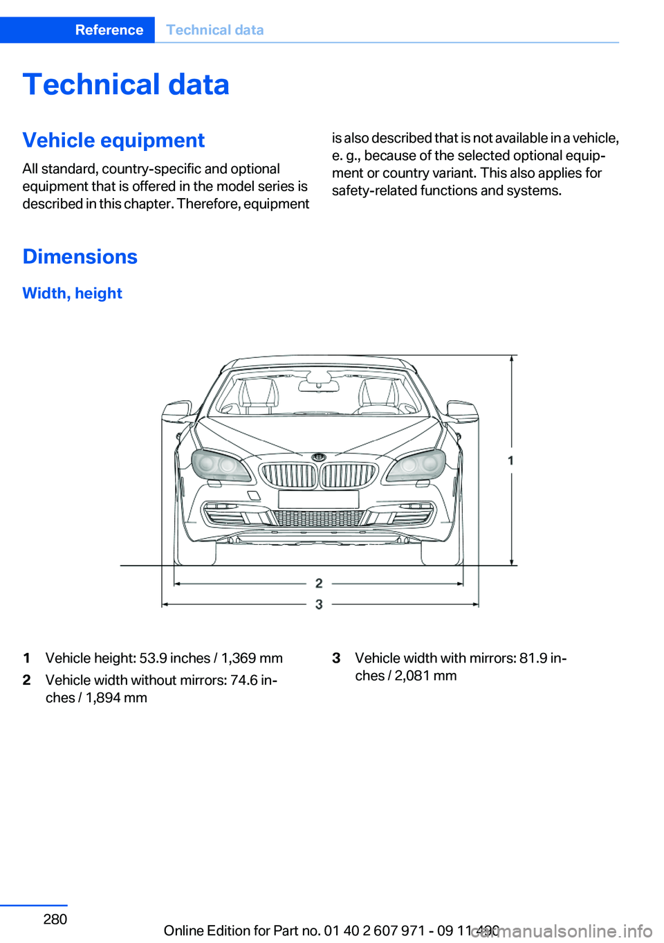 BMW 640I COUPE 2012 Owners Manual Technical dataVehicle equipment
All standard, country-specific and optional
equipment that is offered in the model series is
described in this chapter. Therefore, equipmentis also described that is no BMW 640I COUPE 2012 Owners Manual Technical dataVehicle equipment
All standard, country-specific and optional
equipment that is offered in the model series is
described in this chapter. Therefore, equipmentis also described that is no