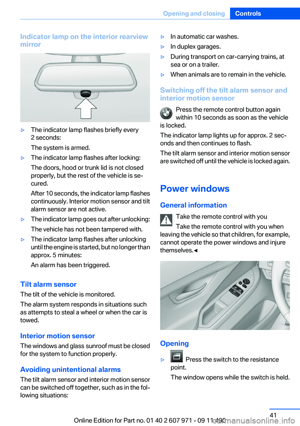 BMW 640I COUPE 2012  Owners Manual Indicator lamp on the interior rearview
mirror▷The indicator lamp flashes briefly every
2 seconds:
The system is armed.▷The indicator lamp flashes after locking:
The doors, hood or trunk lid is no