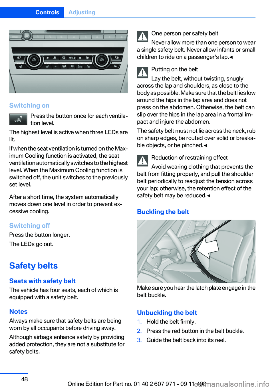 BMW 640I COUPE 2012  Owners Manual Switching onPress the button once for each ventila‐
tion level.
The highest level is active when three LEDs are
lit.
If when the seat ventilation is turned on the Max‐
imum Cooling function is act