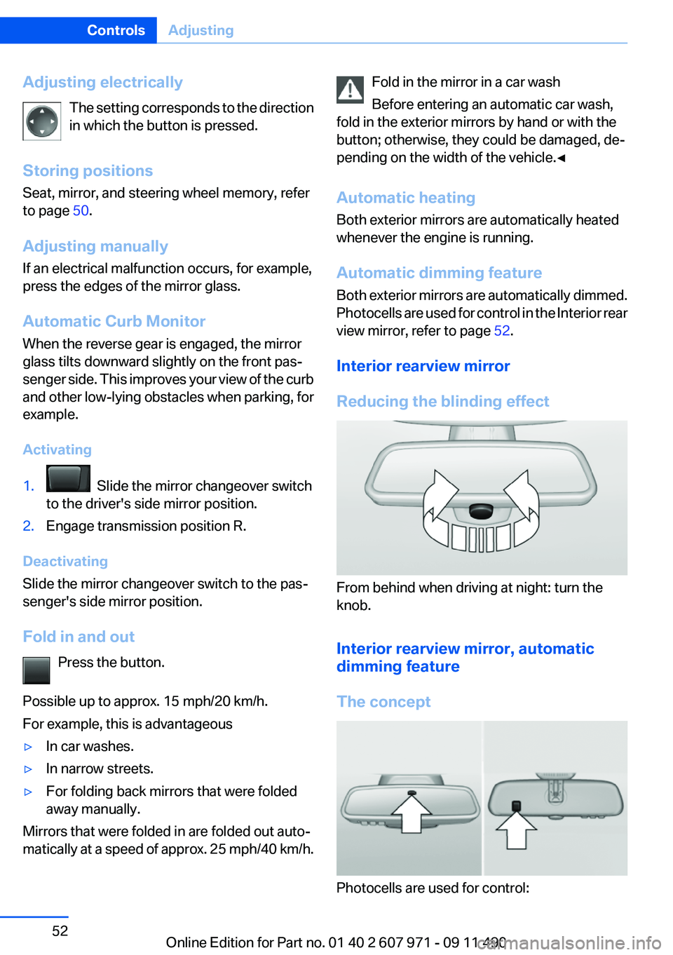 BMW 640I COUPE 2012 Workshop Manual Adjusting electricallyThe setting corresponds to the direction
in which the button is pressed.
Storing positions
Seat, mirror, and steering wheel memory, refer
to page 50.
Adjusting manually
If an el BMW 640I COUPE 2012 Workshop Manual Adjusting electricallyThe setting corresponds to the direction
in which the button is pressed.
Storing positions
Seat, mirror, and steering wheel memory, refer
to page 50.
Adjusting manually
If an el