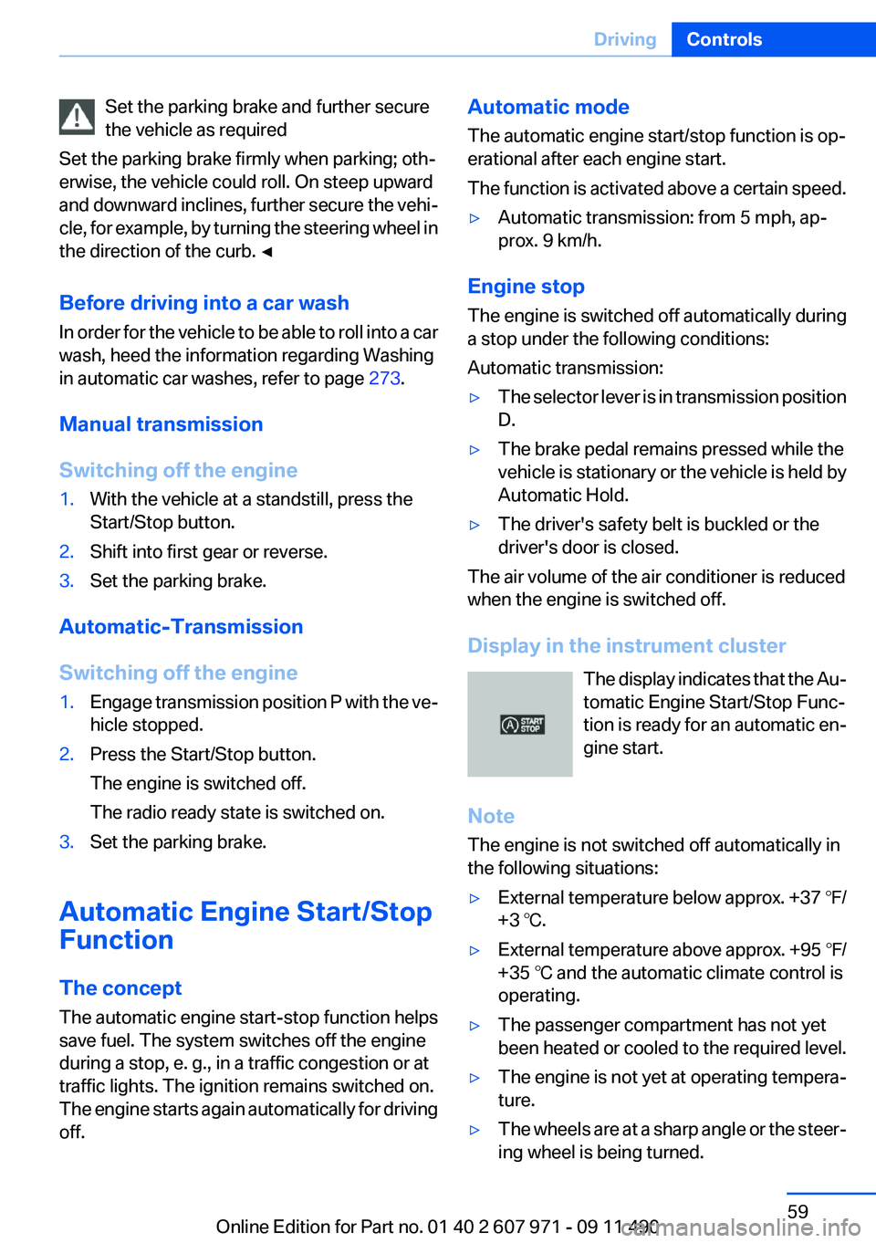 BMW 640I COUPE 2012  Owners Manual Set the parking brake and further secure
the vehicle as required
Set the parking brake firmly when parking; oth‐
erwise, the vehicle could roll. On steep upward
and downward inclines, further secure