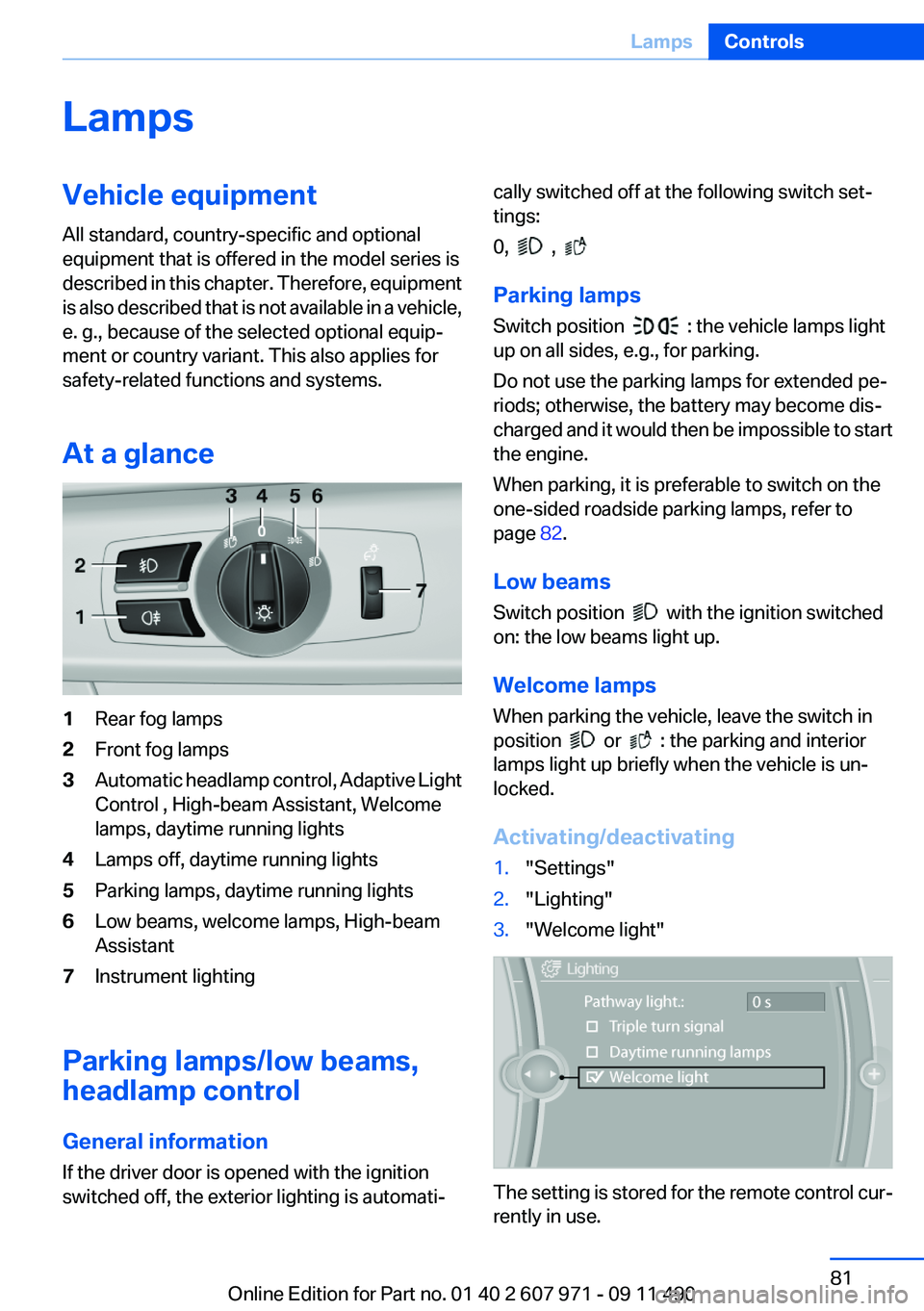 BMW 640I COUPE 2012 Manual Online LampsVehicle equipment
All standard, country-specific and optional
equipment that is offered in the model series is
described in this chapter. Therefore, equipment
is also described that is not availa BMW 640I COUPE 2012 Manual Online LampsVehicle equipment
All standard, country-specific and optional
equipment that is offered in the model series is
described in this chapter. Therefore, equipment
is also described that is not availa