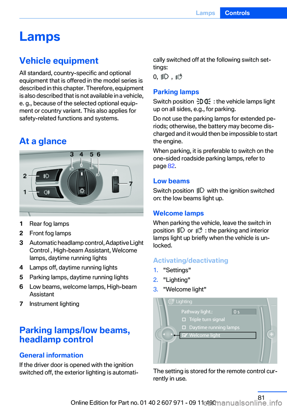 BMW 640I COUPE 2012  Owners Manual LampsVehicle equipment
All standard, country-specific and optional
equipment that is offered in the model series is
described in this chapter. Therefore, equipment
is also described that is not availa