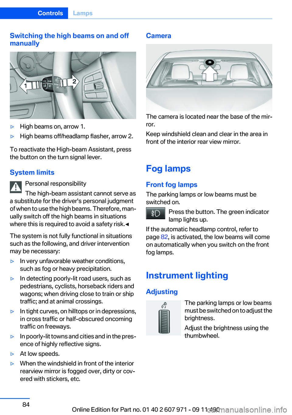 BMW 640I COUPE 2012  Owners Manual Switching the high beams on and off
manually▷High beams on, arrow 1.▷High beams off/headlamp flasher, arrow 2.
To reactivate the High-beam Assistant, press
the button on the turn signal lever.
Sys