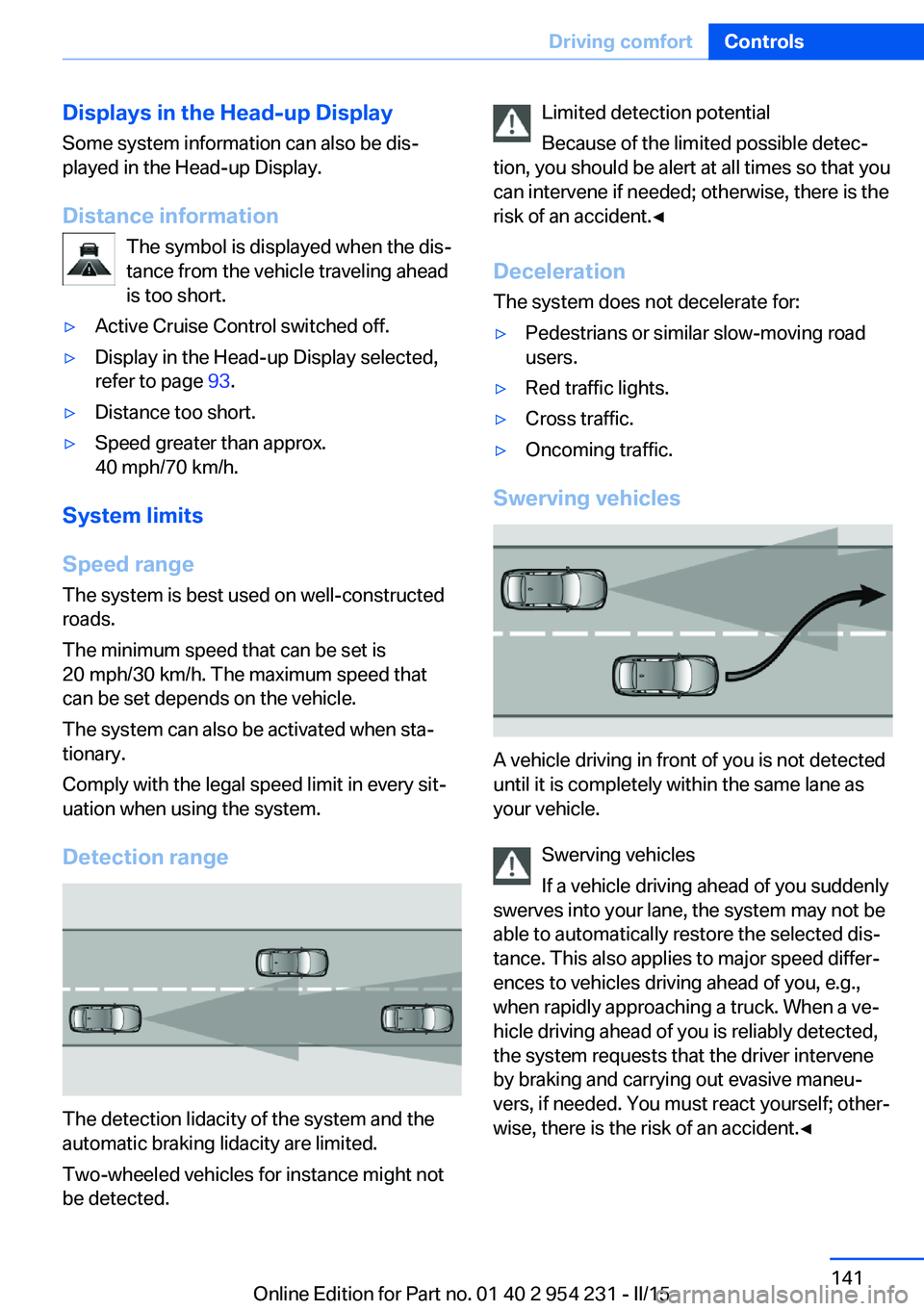 BMW 640I GRAN COUPE 2016 Owners Manual Displays in the Head-up DisplaySome system information can also be dis‐
played in the Head-up Display.
Distance information The symbol is displayed when the dis‐
tance from the vehicle traveling a BMW 640I GRAN COUPE 2016 Owners Manual Displays in the Head-up DisplaySome system information can also be dis‐
played in the Head-up Display.
Distance information The symbol is displayed when the dis‐
tance from the vehicle traveling a