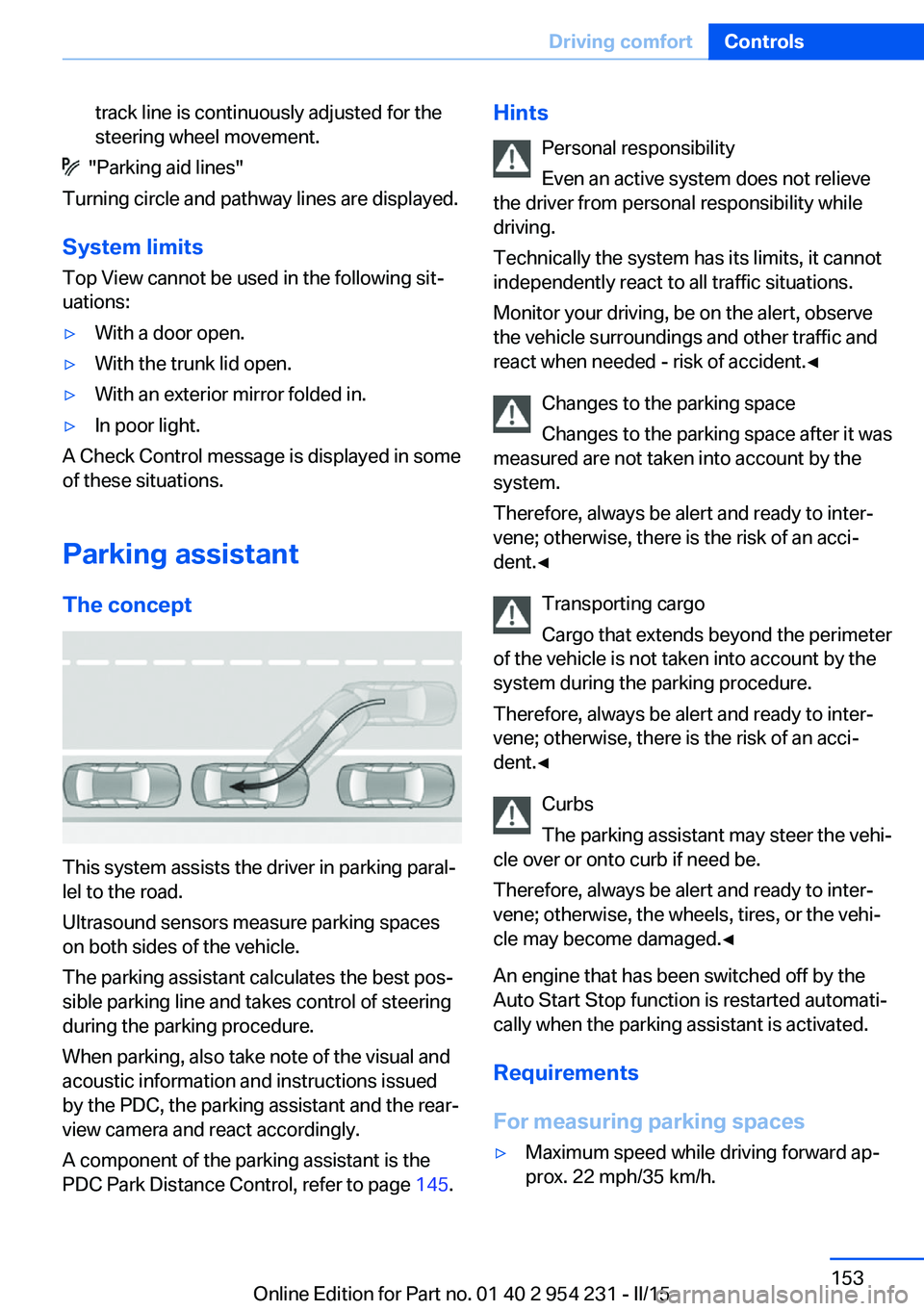 BMW 640I GRAN COUPE 2016 Owners Manual track line is continuously adjusted for the
steering wheel movement.
"Parking aid lines"
Turning circle and pathway lines are displayed.
System limits
Top View cannot be used in the followin BMW 640I GRAN COUPE 2016 Owners Manual track line is continuously adjusted for the
steering wheel movement.
"Parking aid lines"
Turning circle and pathway lines are displayed.
System limits
Top View cannot be used in the followin