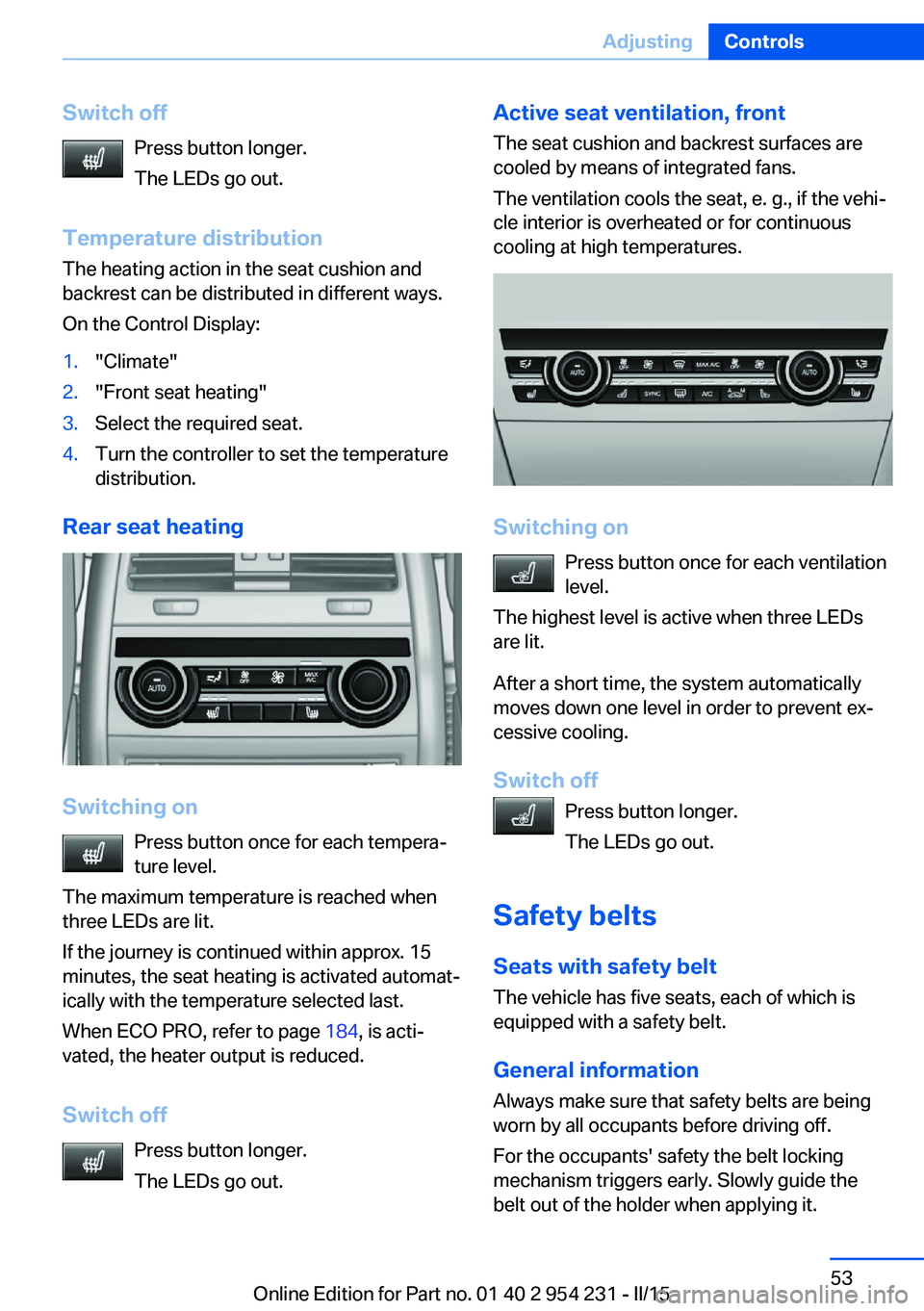 BMW 640I GRAN COUPE 2016  Owners Manual Switch offPress button longer.
The LEDs go out.
Temperature distribution
The heating action in the seat cushion and
backrest can be distributed in different ways.
On the Control Display:1."Climate