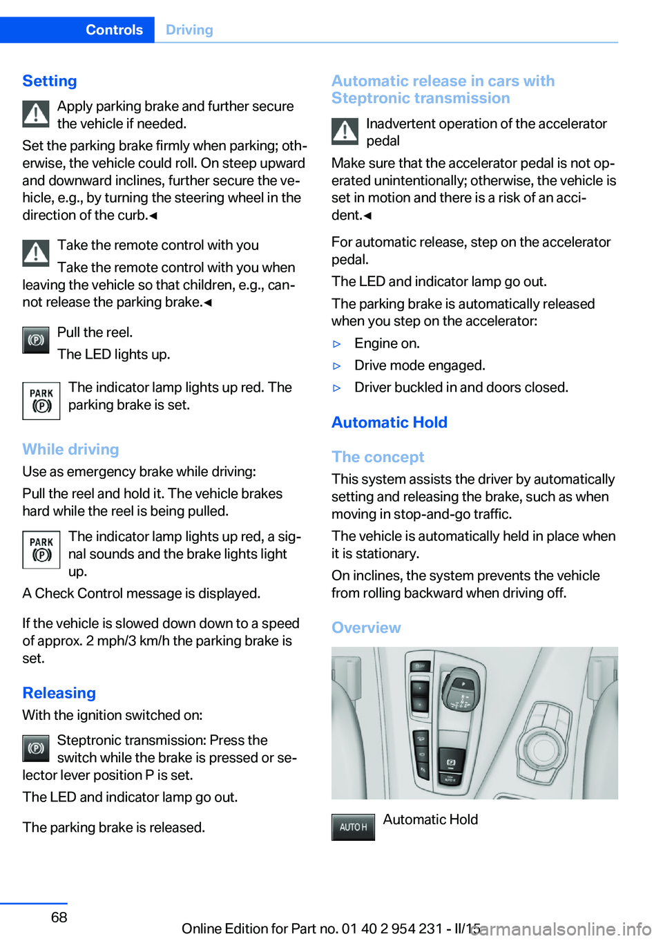 BMW 640I GRAN COUPE 2016 Manual PDF SettingApply parking brake and further secure
the vehicle if needed.
Set the parking brake firmly when parking; oth‐
erwise, the vehicle could roll. On steep upward
and downward inclines, further se BMW 640I GRAN COUPE 2016 Manual PDF SettingApply parking brake and further secure
the vehicle if needed.
Set the parking brake firmly when parking; oth‐
erwise, the vehicle could roll. On steep upward
and downward inclines, further se