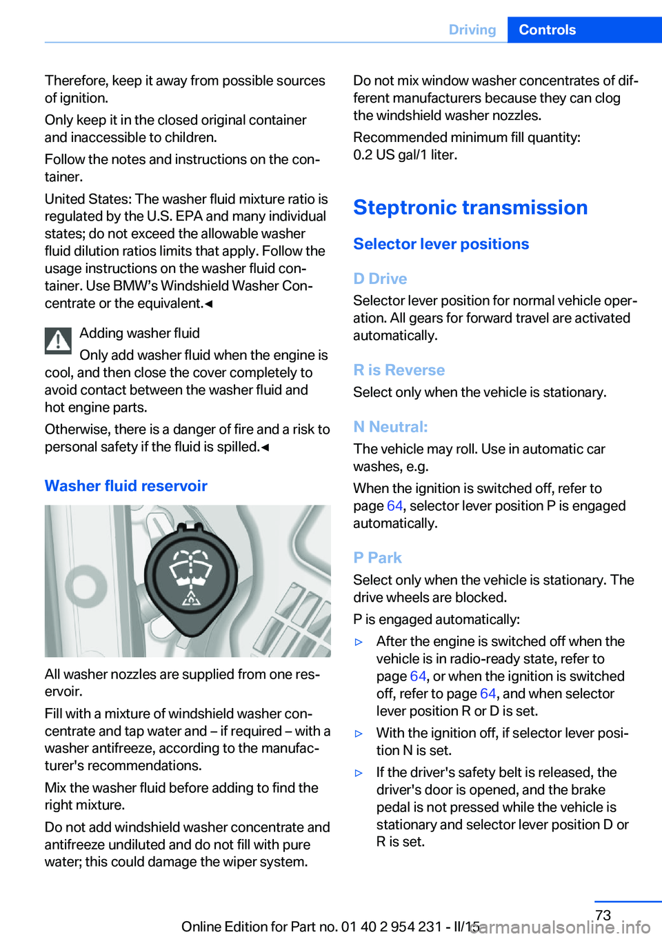 BMW 640I GRAN COUPE 2016  Owners Manual Therefore, keep it away from possible sources
of ignition.
Only keep it in the closed original container
and inaccessible to children.
Follow the notes and instructions on the con‐
tainer.
United St