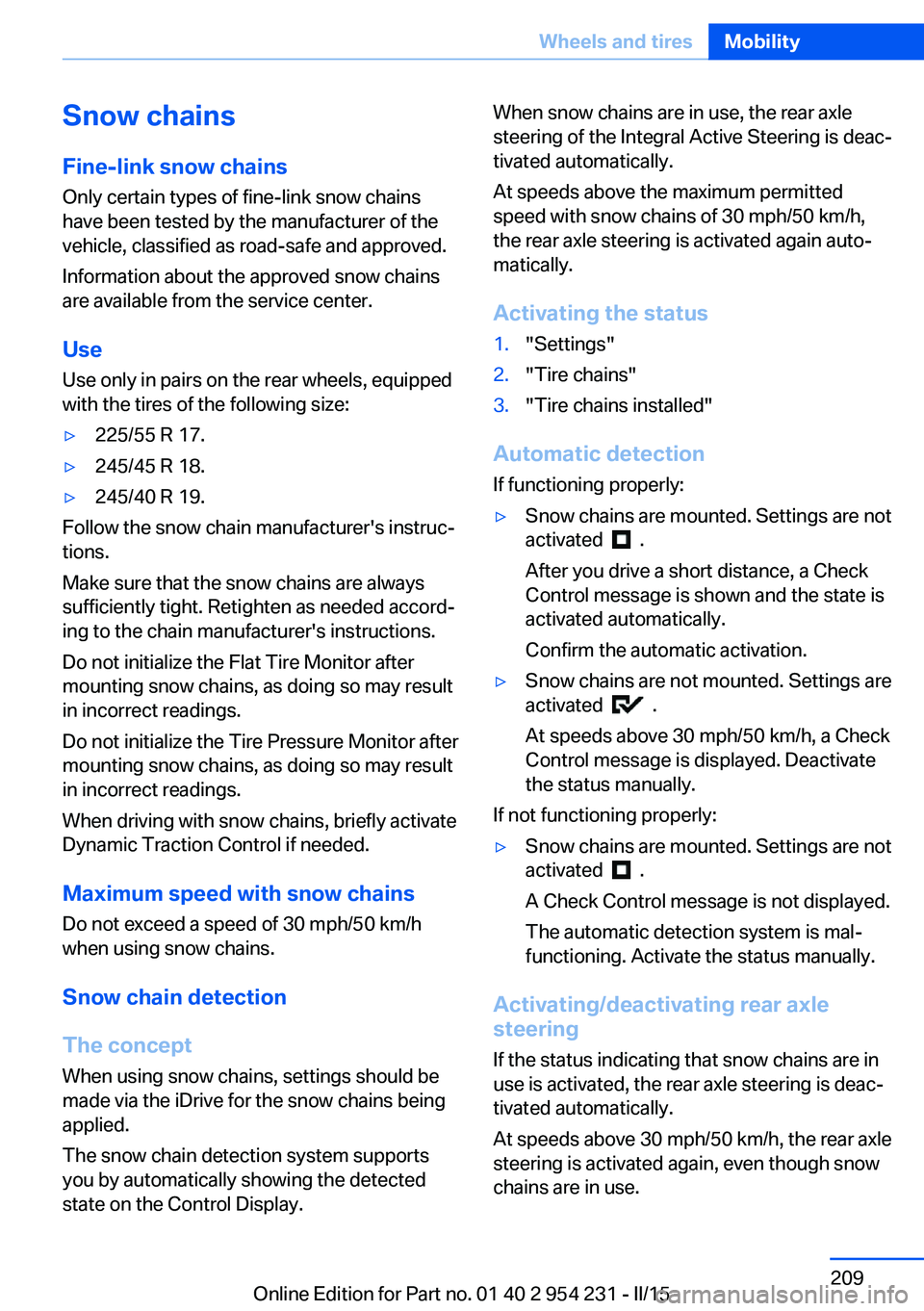 BMW 640I GRAN COUPE 2015  Owners Manual Snow chains
Fine-link snow chains Only certain types of fine-link snow chains
have been tested by the manufacturer of the
vehicle, classified as road-safe and approved.
Information about the approved 