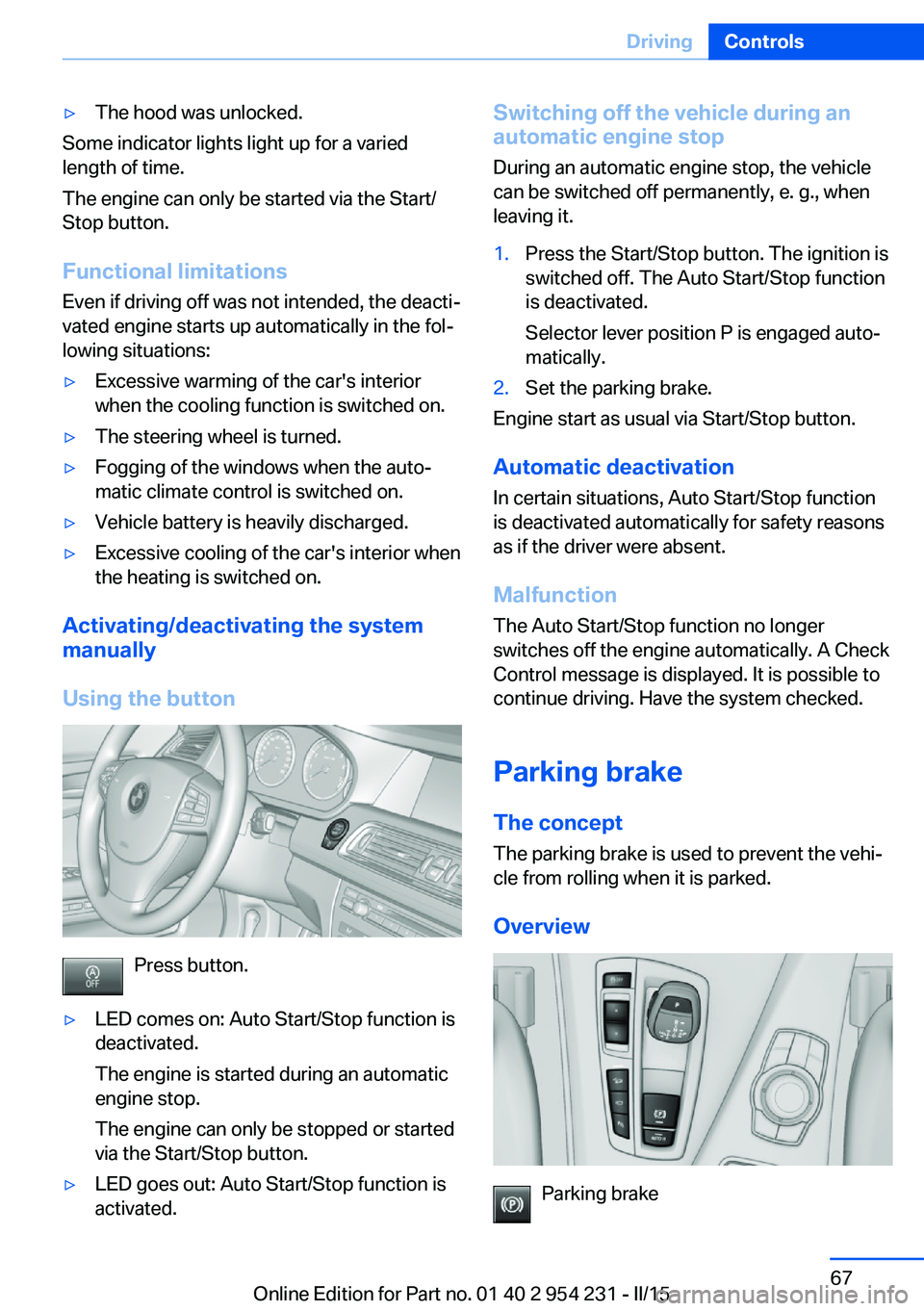 BMW 640I GRAN COUPE 2015  Owners Manual ▷The hood was unlocked.
Some indicator lights light up for a varied
length of time.
The engine can only be started via the Start/
Stop button.
Functional limitations
Even if driving off was not inte