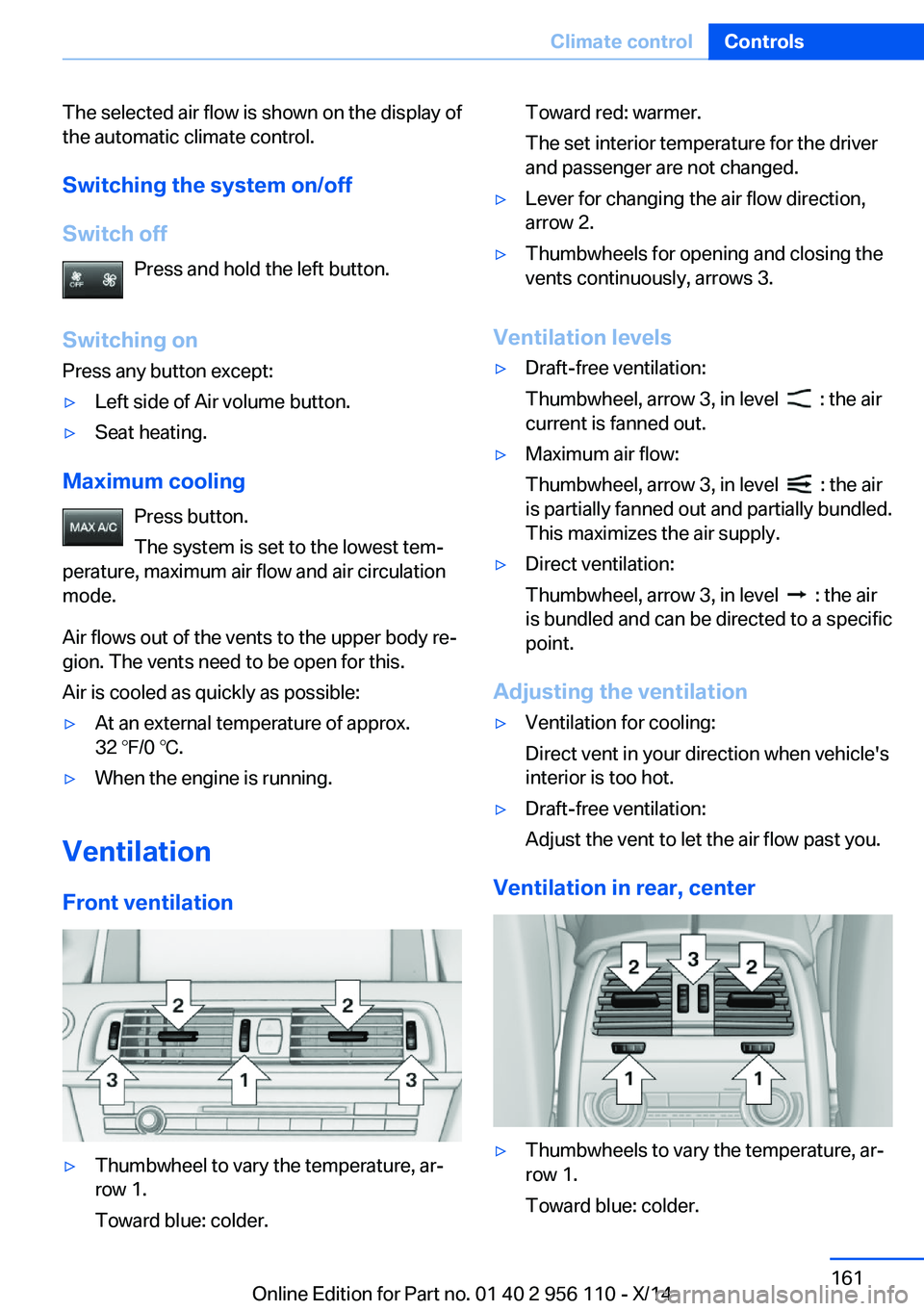 BMW 640I XDRIVE GRAN COUPE 2014 Owners Manual The selected air flow is shown on the display of
the automatic climate control.
Switching the system on/off
Switch off Press and hold the left button.
Switching on Press any button except:▷Left side BMW 640I XDRIVE GRAN COUPE 2014 Owners Manual The selected air flow is shown on the display of
the automatic climate control.
Switching the system on/off
Switch off Press and hold the left button.
Switching on Press any button except:▷Left side