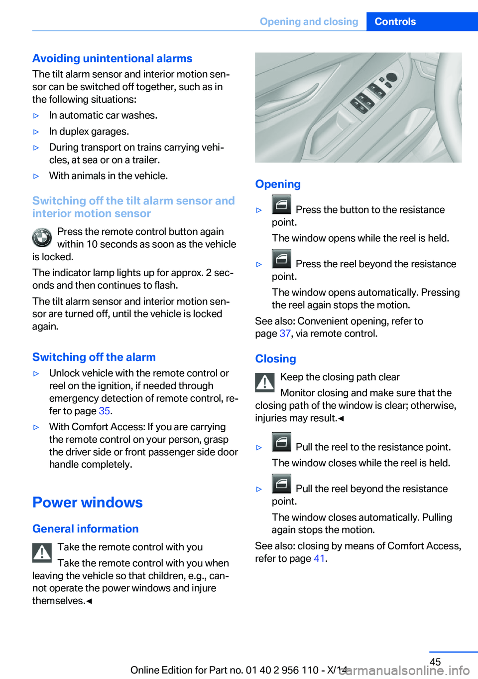 BMW 640I XDRIVE GRAN COUPE 2014 Service Manual Avoiding unintentional alarms
The tilt alarm sensor and interior motion sen‐
sor can be switched off together, such as in
the following situations:▷In automatic car washes.▷In duplex garages.▷ BMW 640I XDRIVE GRAN COUPE 2014 Service Manual Avoiding unintentional alarms
The tilt alarm sensor and interior motion sen‐
sor can be switched off together, such as in
the following situations:▷In automatic car washes.▷In duplex garages.▷