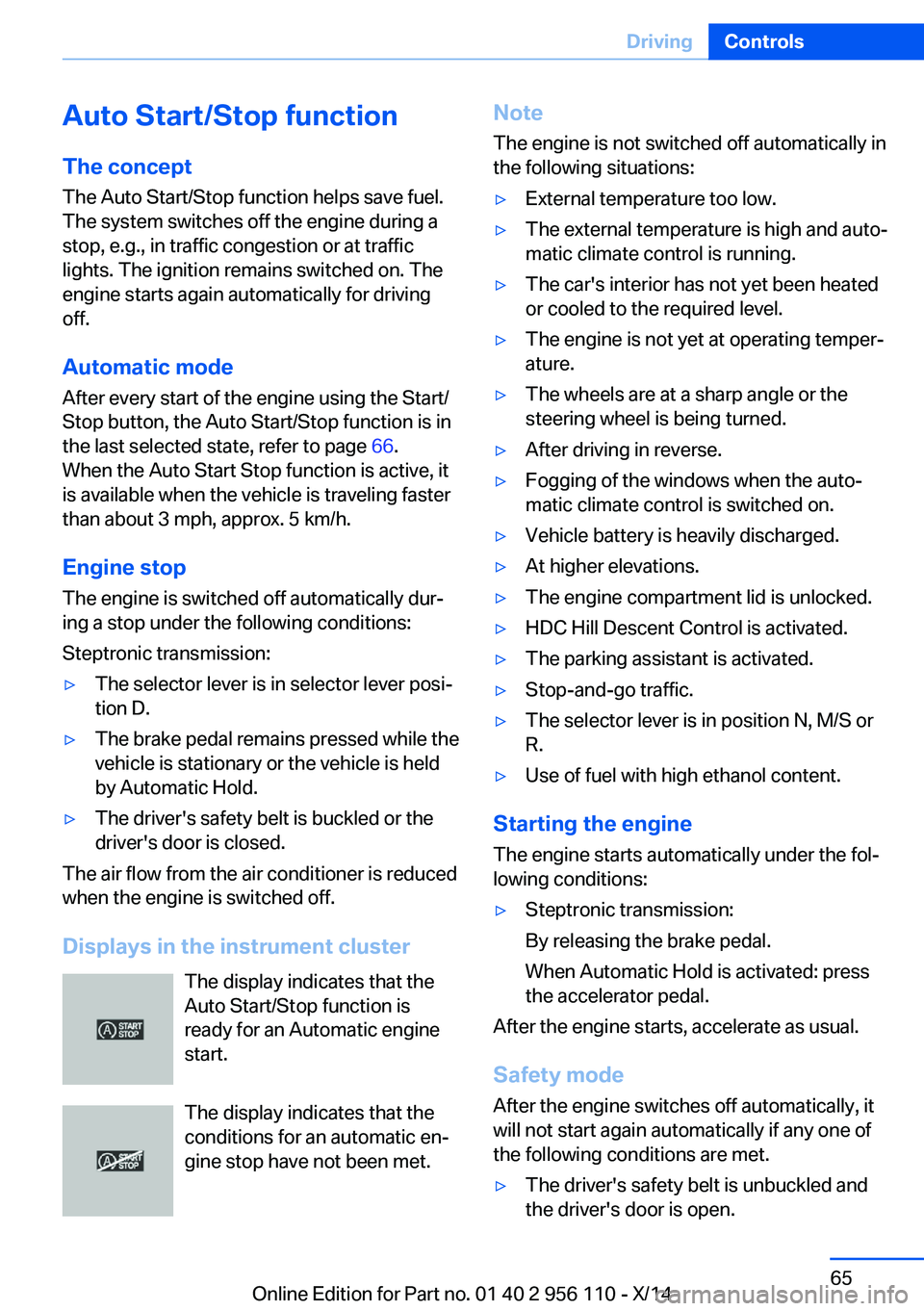 BMW 640I XDRIVE GRAN COUPE 2014 Repair Manual Auto Start/Stop function
The concept The Auto Start/Stop function helps save fuel.
The system switches off the engine during a
stop, e.g., in traffic congestion or at traffic lights. The ignition rema BMW 640I XDRIVE GRAN COUPE 2014 Repair Manual Auto Start/Stop function
The concept The Auto Start/Stop function helps save fuel.
The system switches off the engine during a
stop, e.g., in traffic congestion or at traffic lights. The ignition rema