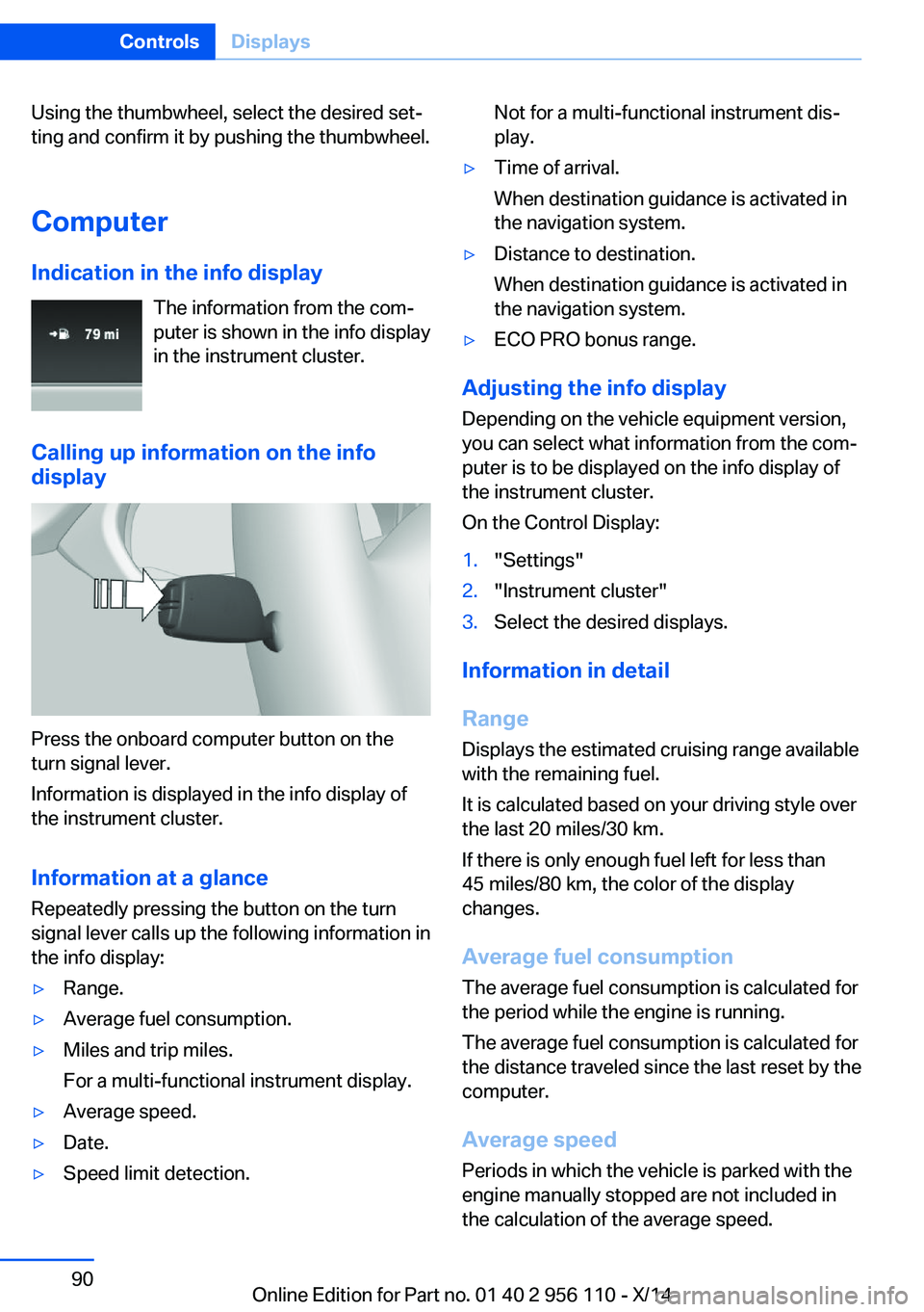BMW 640I XDRIVE GRAN COUPE 2014 Owners Manual Using the thumbwheel, select the desired set‐
ting and confirm it by pushing the thumbwheel.
Computer
Indication in the info display The information from the com‐
puter is shown in the info displa BMW 640I XDRIVE GRAN COUPE 2014 Owners Manual Using the thumbwheel, select the desired set‐
ting and confirm it by pushing the thumbwheel.
Computer
Indication in the info display The information from the com‐
puter is shown in the info displa