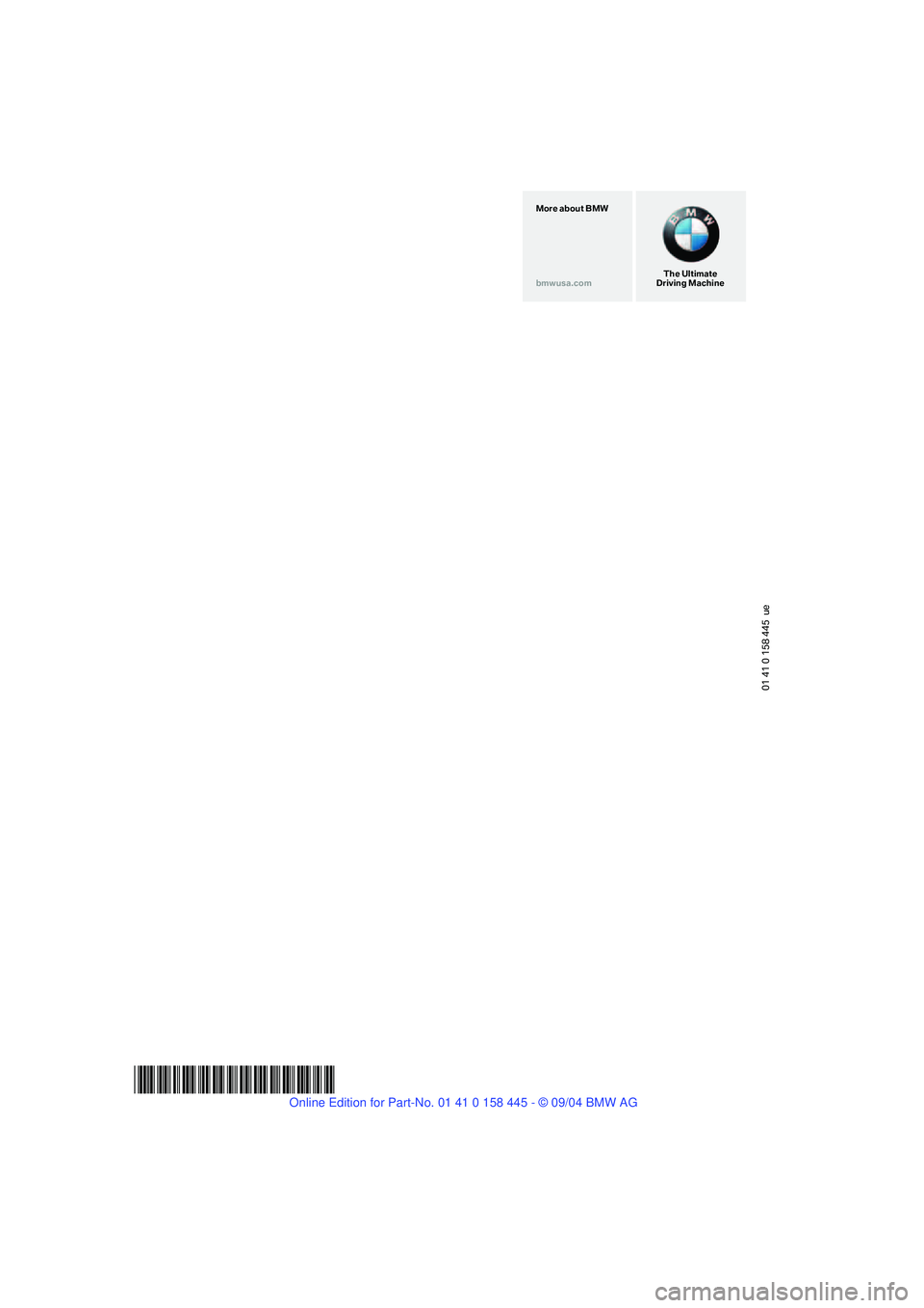 BMW 645CI COUPE&CONVERTIBLE 2005  Owners Manual 01 41 0 158 445  ue
*BL0158445001*
The Ultimate
Driving Machine More about BMW
bmwusa.com 