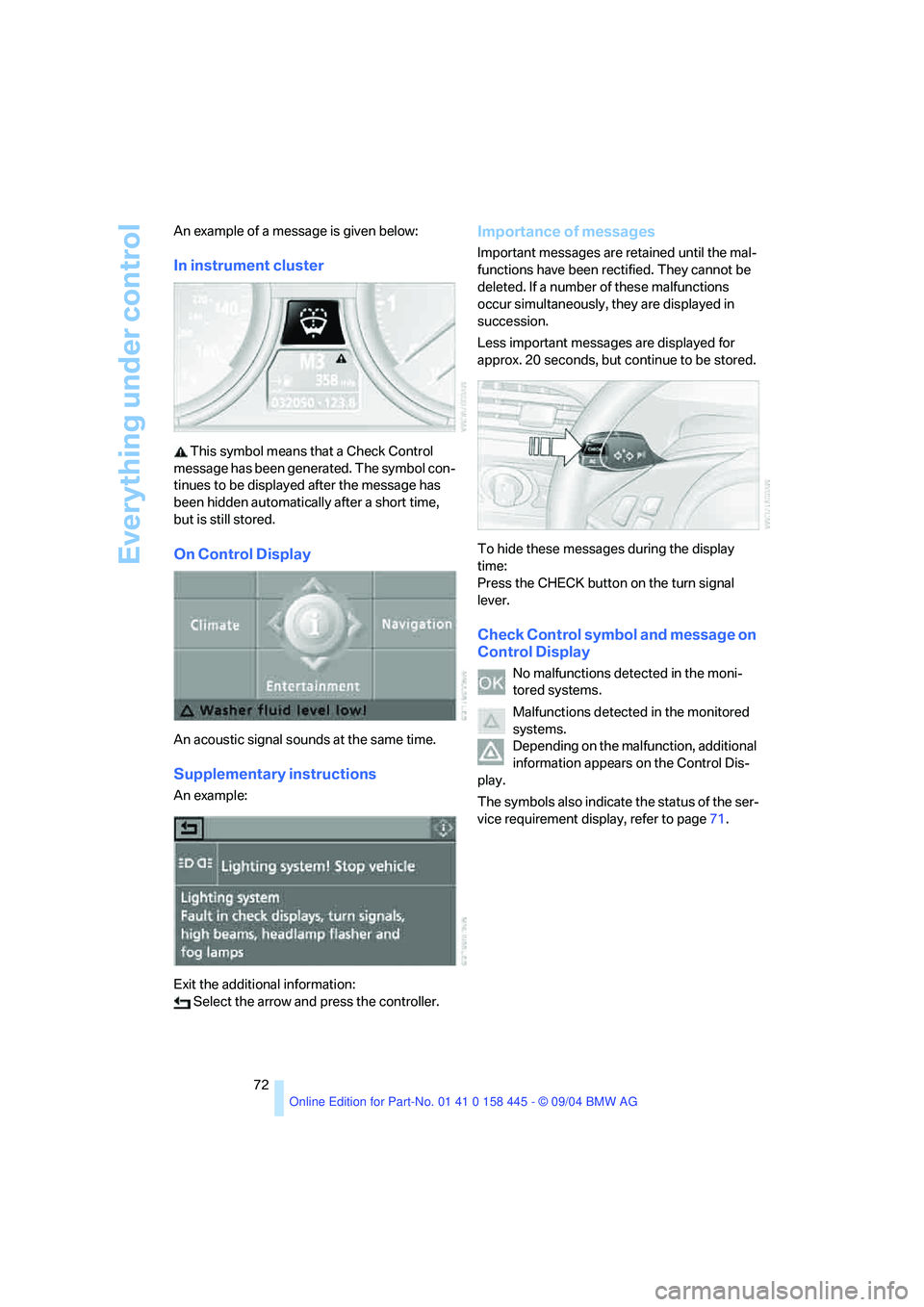 BMW 645CI COUPE&CONVERTIBLE 2005 Manual PDF Everything under control
72 An example of a message is given below:
In instrument cluster
 This symbol means that a Check Control 
message has been generated. The symbol con-
tinues to be displayed af