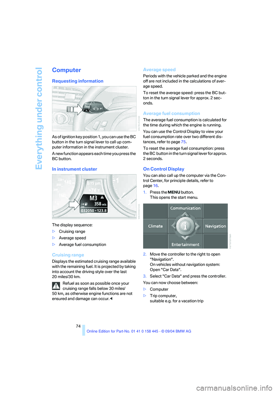 BMW 645CI COUPE&CONVERTIBLE 2005 Manual PDF Everything under control
74
Computer
Requesting information
As of ignition key position 1, you can use the BC 
button in the turn signal lever to call up com-
puter information in the instrument clust