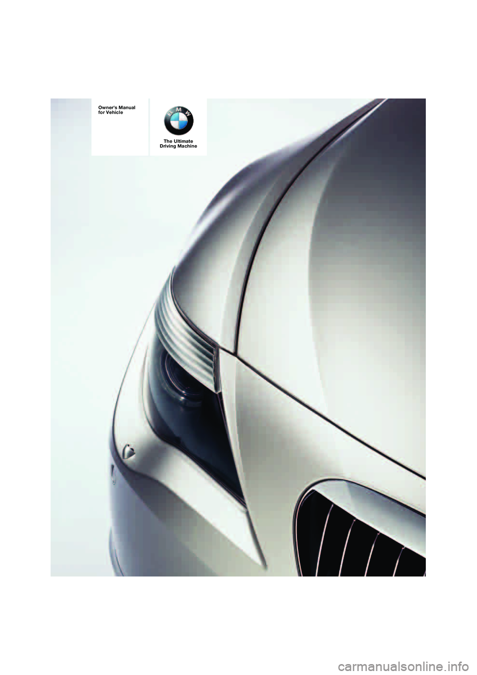 BMW 645CI COUPE&CONVERTIBLE 2004 Owners Manual The Ultimate
Driving Machine
Owners Manual
for Vehicle BMW 645CI COUPE&CONVERTIBLE 2004 Owners Manual The Ultimate
Driving Machine
Owners Manual
for Vehicle