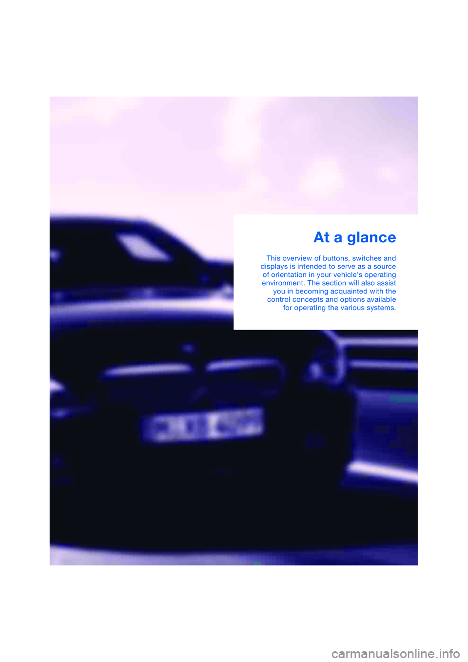BMW 645CI COUPE&CONVERTIBLE 2004 User Guide At a glance
This overview of buttons, switches and
displays is intended to serve as a source
of orientation in your vehicles operating
environment. The section will also assist
you in becoming acquai BMW 645CI COUPE&CONVERTIBLE 2004 User Guide At a glance
This overview of buttons, switches and
displays is intended to serve as a source
of orientation in your vehicles operating
environment. The section will also assist
you in becoming acquai