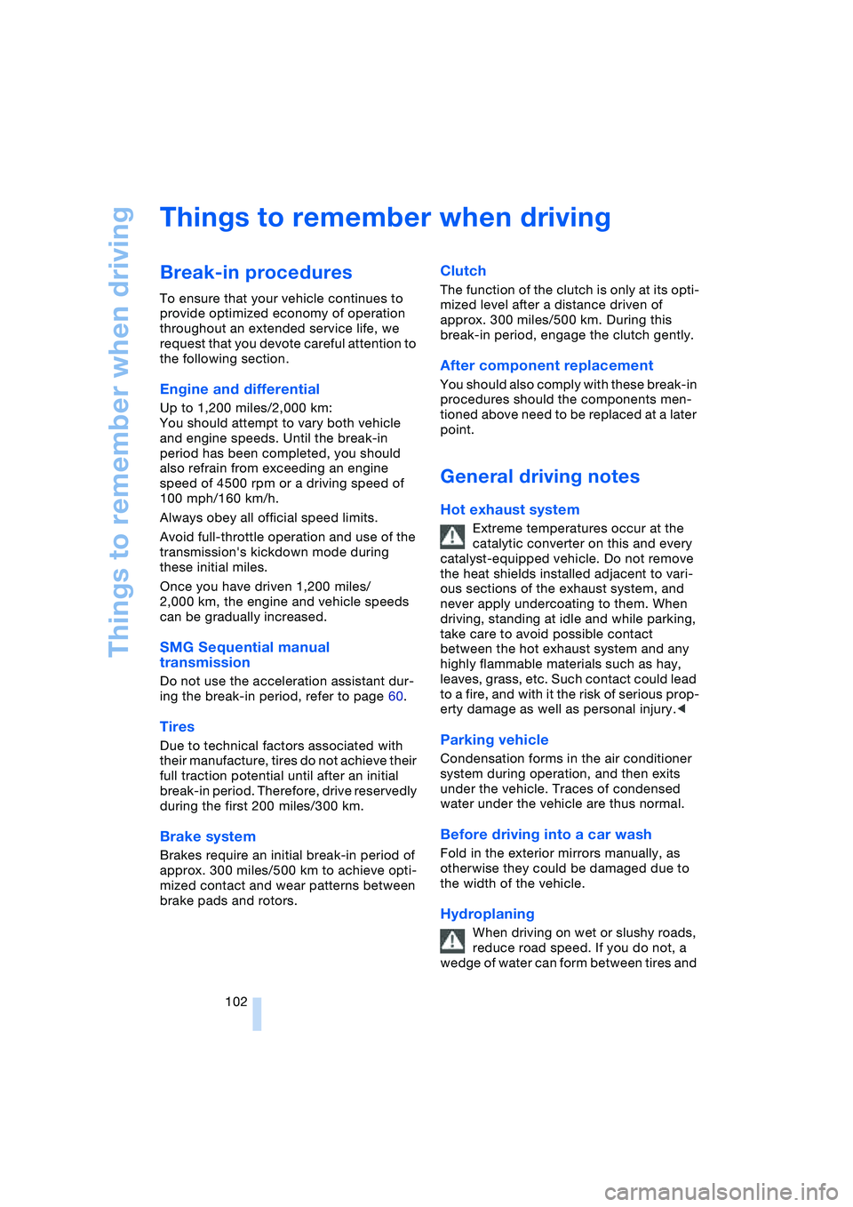 BMW 645CI COUPE&CONVERTIBLE 2004 Owners Manual Things to remember when driving
102
Things to remember when driving
Break-in procedures
To ensure that your vehicle continues to
provide optimized economy of operation
throughout an extended servi BMW 645CI COUPE&CONVERTIBLE 2004 Owners Manual Things to remember when driving
102
Things to remember when driving
Break-in procedures
To ensure that your vehicle continues to
provide optimized economy of operation
throughout an extended servi