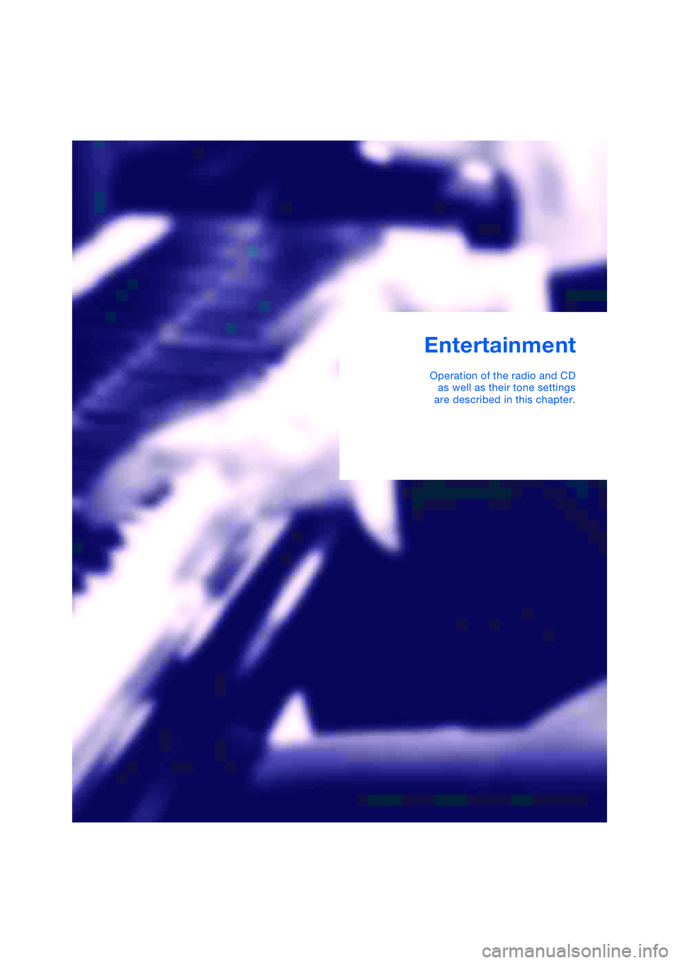 BMW 645CI COUPE&CONVERTIBLE 2004  Owners Manual Entertainment
Operation of the radio and CD
as well as their tone settings
are described in this chapter. 