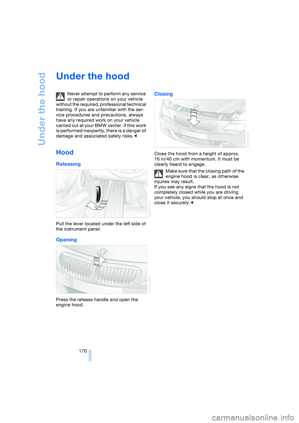 BMW 645CI COUPE&CONVERTIBLE 2004 Owners Manual Under the hood
170
Under the hood
Never attempt to perform any service
or repair operations on your vehicle
without the required, professional technical
training. If you are unfamiliar with the se BMW 645CI COUPE&CONVERTIBLE 2004 Owners Manual Under the hood
170
Under the hood
Never attempt to perform any service
or repair operations on your vehicle
without the required, professional technical
training. If you are unfamiliar with the se