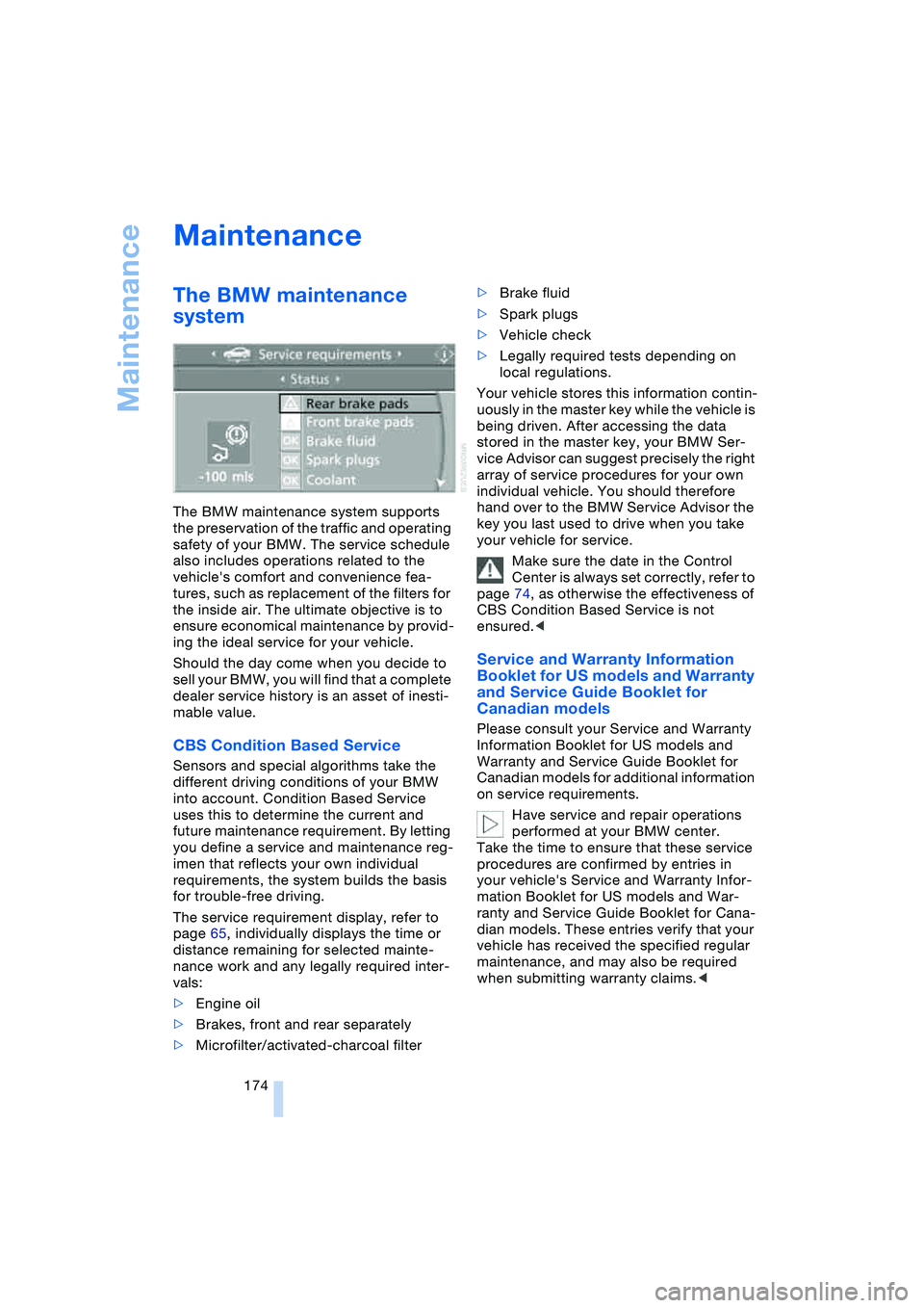 BMW 645CI COUPE&CONVERTIBLE 2004 Owners Manual Maintenance
174
Maintenance
The BMW maintenance
system
The BMW maintenance system supports
the preservation of the traffic and operating
safety of your BMW. The service schedule
also includes op BMW 645CI COUPE&CONVERTIBLE 2004 Owners Manual Maintenance
174
Maintenance
The BMW maintenance
system
The BMW maintenance system supports
the preservation of the traffic and operating
safety of your BMW. The service schedule
also includes op