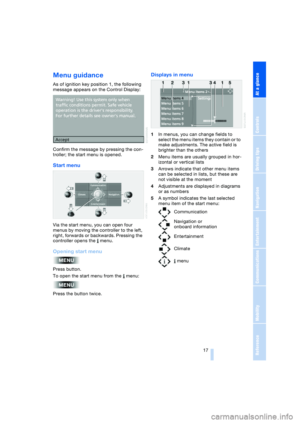 BMW 645CI COUPE&CONVERTIBLE 2004 User Guide At a glance
17Reference
Controls
Driving tips
Communications
Navigation
Entertainment
Mobility
Menu guidance
As of ignition key position 1, the following
message appears on the Control Display:
Con BMW 645CI COUPE&CONVERTIBLE 2004 User Guide At a glance
17Reference
Controls
Driving tips
Communications
Navigation
Entertainment
Mobility
Menu guidance
As of ignition key position 1, the following
message appears on the Control Display:
Con