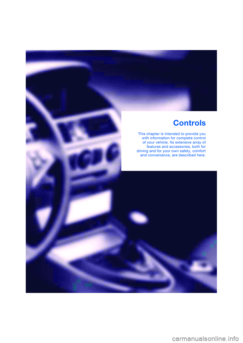 BMW 645CI COUPE&CONVERTIBLE 2004 Owners Manual Controls
This chapter is intended to provide you
with information for complete control
of your vehicle. Its extensive array of
features and accessories, both for
driving and for your own safety, comfo BMW 645CI COUPE&CONVERTIBLE 2004 Owners Manual Controls
This chapter is intended to provide you
with information for complete control
of your vehicle. Its extensive array of
features and accessories, both for
driving and for your own safety, comfo