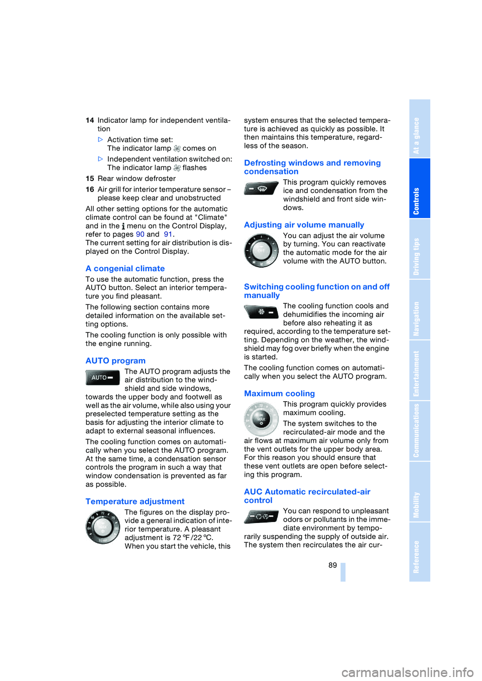 BMW 645CI COUPE&CONVERTIBLE 2004 Owners Manual Controls
89Reference
At a glance
Driving tips
Communications
Navigation
Entertainment
Mobility
14Indicator lamp for independent ventila-
tion
>Activation time set:
The indicator lamp comes on
>Inde BMW 645CI COUPE&CONVERTIBLE 2004 Owners Manual Controls
89Reference
At a glance
Driving tips
Communications
Navigation
Entertainment
Mobility
14Indicator lamp for independent ventila-
tion
>Activation time set:
The indicator lamp comes on
>Inde