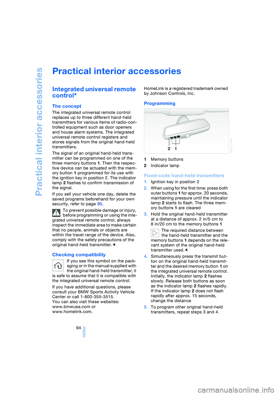 BMW 645CI COUPE&CONVERTIBLE 2004 Owners Manual Practical interior accessories
94
Practical interior accessories
Integrated universal remote
control*
The concept
The integrated universal remote control
replaces up to three different hand-held BMW 645CI COUPE&CONVERTIBLE 2004 Owners Manual Practical interior accessories
94
Practical interior accessories
Integrated universal remote
control*
The concept
The integrated universal remote control
replaces up to three different hand-held