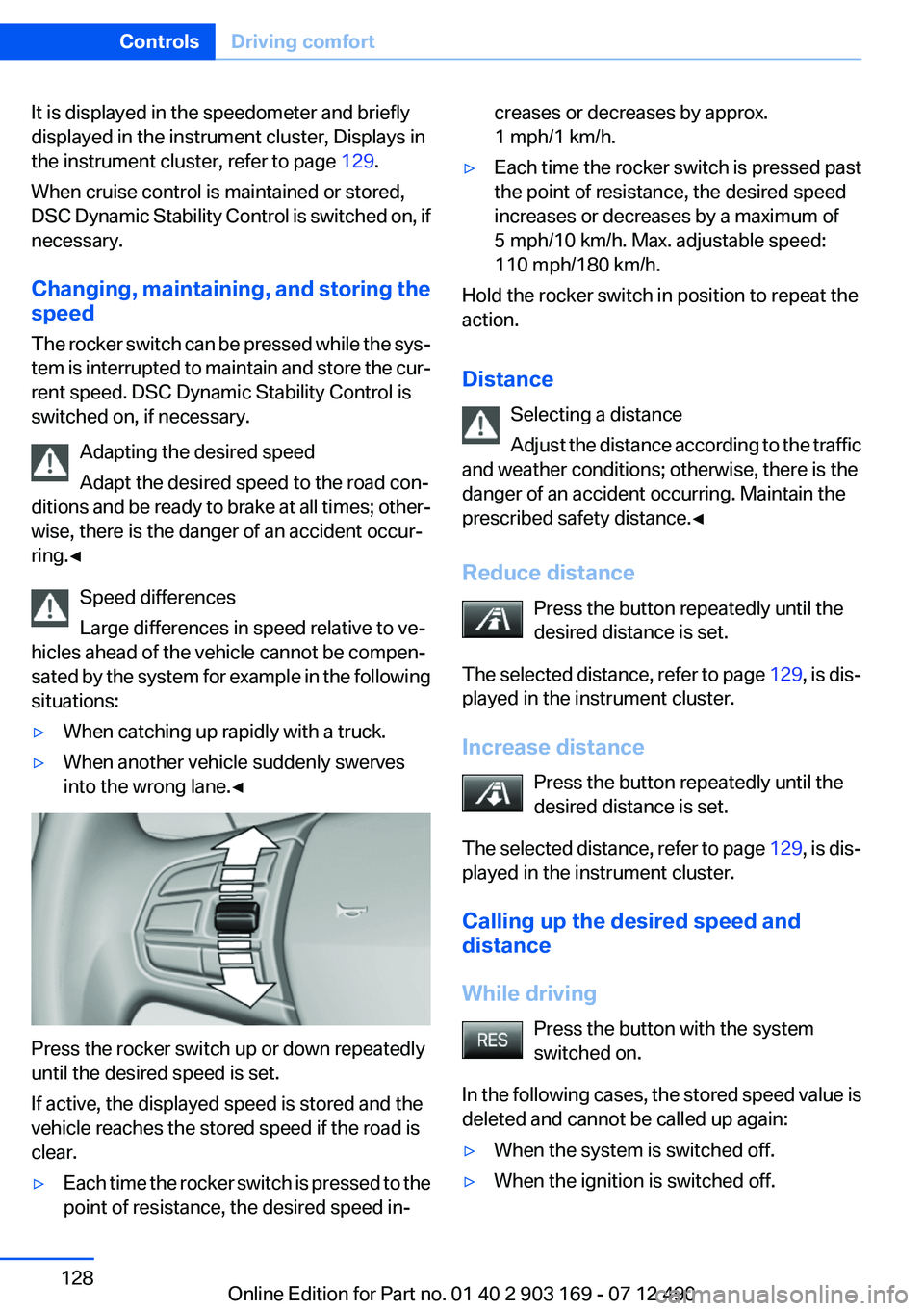 BMW 650I CONVERTIBLE 2013  Owners Manual It is displayed in the speedometer and briefly
displayed in the instrument cluster, Displays in
the instrument cluster, refer to page  129.
When cruise control is maintained or stored,
DSC Dynamic Sta