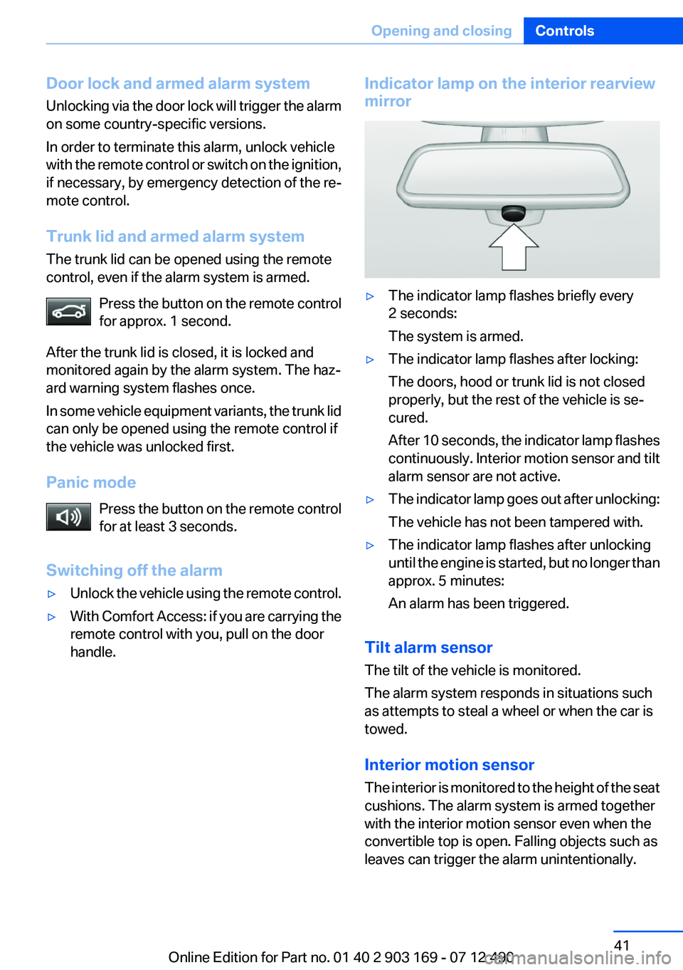 BMW 650I CONVERTIBLE 2013 Service Manual Door lock and armed alarm system
Unlocking via the door lock will trigger the alarm
on some country-specific versions.
In order to terminate this alarm, unlock vehicle
with the remote control or switc BMW 650I CONVERTIBLE 2013 Service Manual Door lock and armed alarm system
Unlocking via the door lock will trigger the alarm
on some country-specific versions.
In order to terminate this alarm, unlock vehicle
with the remote control or switc
