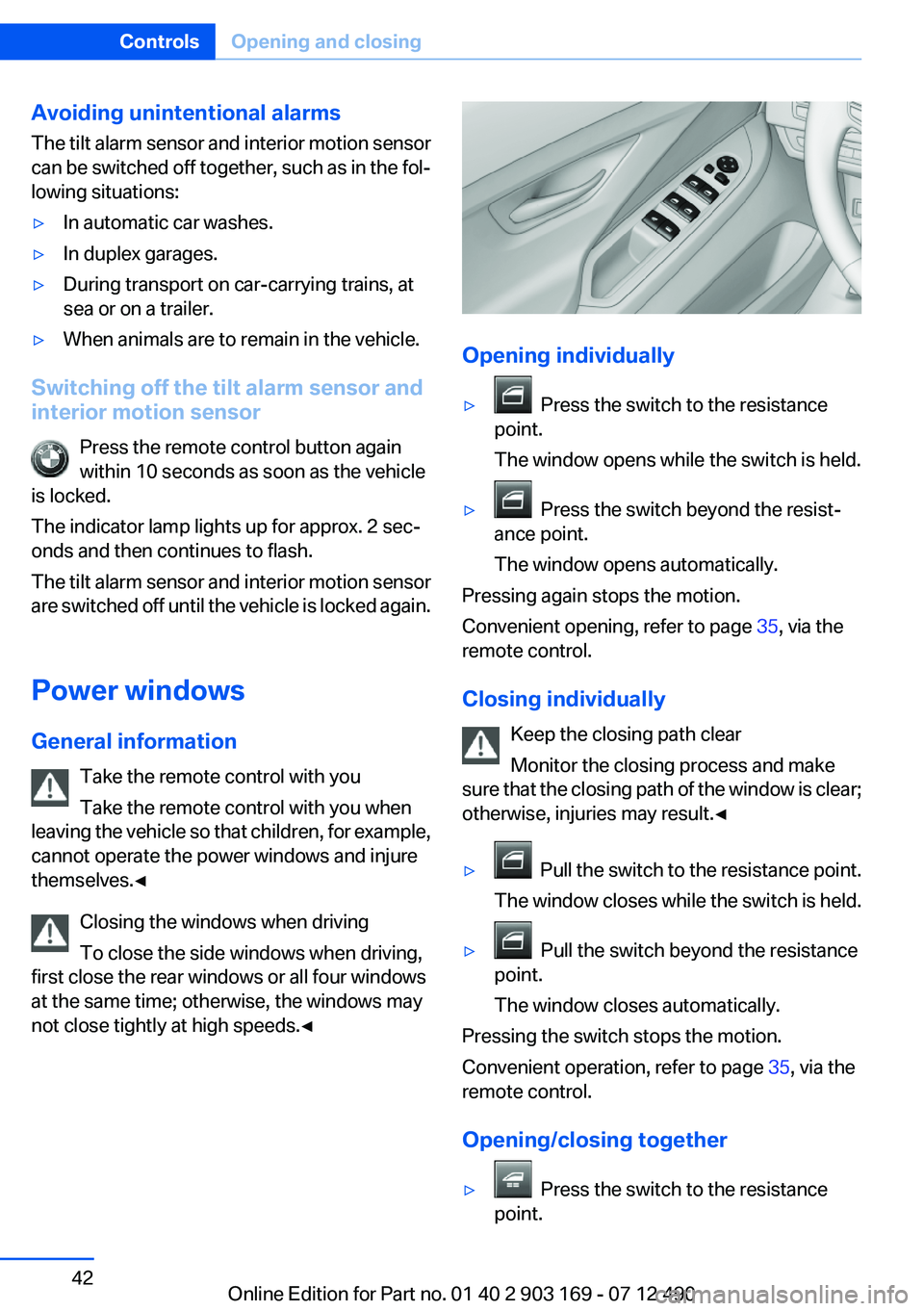 BMW 650I CONVERTIBLE 2013 Service Manual Avoiding unintentional alarms
The tilt alarm sensor and interior motion sensor
can be switched off together, such as in the fol‐
lowing situations:▷In automatic car washes.▷In duplex garages.▷ BMW 650I CONVERTIBLE 2013 Service Manual Avoiding unintentional alarms
The tilt alarm sensor and interior motion sensor
can be switched off together, such as in the fol‐
lowing situations:▷In automatic car washes.▷In duplex garages.▷