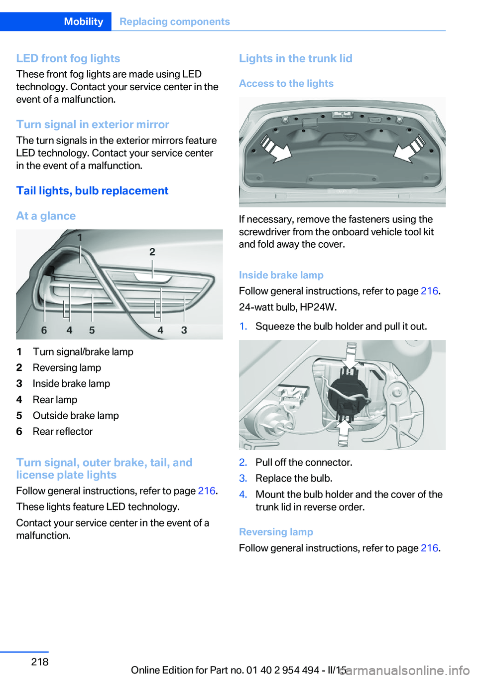 BMW 650I COUPE 2015  Owners Manual LED front fog lights
These front fog lights are made using LED
technology. Contact your service center in the
event of a malfunction.
Turn signal in exterior mirror The turn signals in the exterior mi