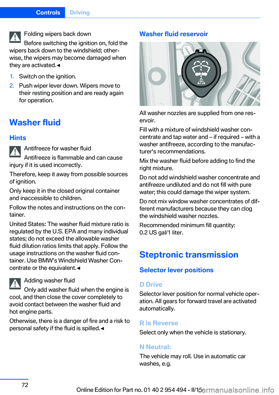 BMW 650I COUPE 2015 Owners Manual Folding wipers back down
Before switching the ignition on, fold the
wipers back down to the windshield; other‐
wise, the wipers may become damaged when
they are activated.◀1.Switch on the ignition BMW 650I COUPE 2015 Owners Manual Folding wipers back down
Before switching the ignition on, fold the
wipers back down to the windshield; other‐
wise, the wipers may become damaged when
they are activated.◀1.Switch on the ignition