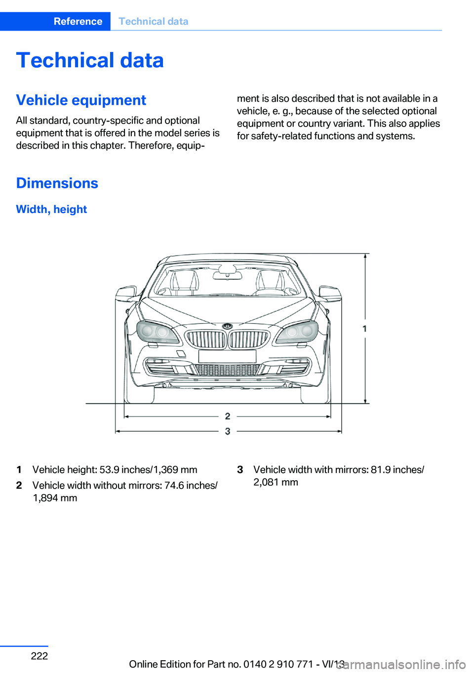 BMW 650I COUPE 2014 Owners Manual Technical dataVehicle equipment
All standard, country-specific and optional
equipment that is offered in the model series is
described in this chapter. Therefore, equip‐ment is also described that i BMW 650I COUPE 2014 Owners Manual Technical dataVehicle equipment
All standard, country-specific and optional
equipment that is offered in the model series is
described in this chapter. Therefore, equip‐ment is also described that i