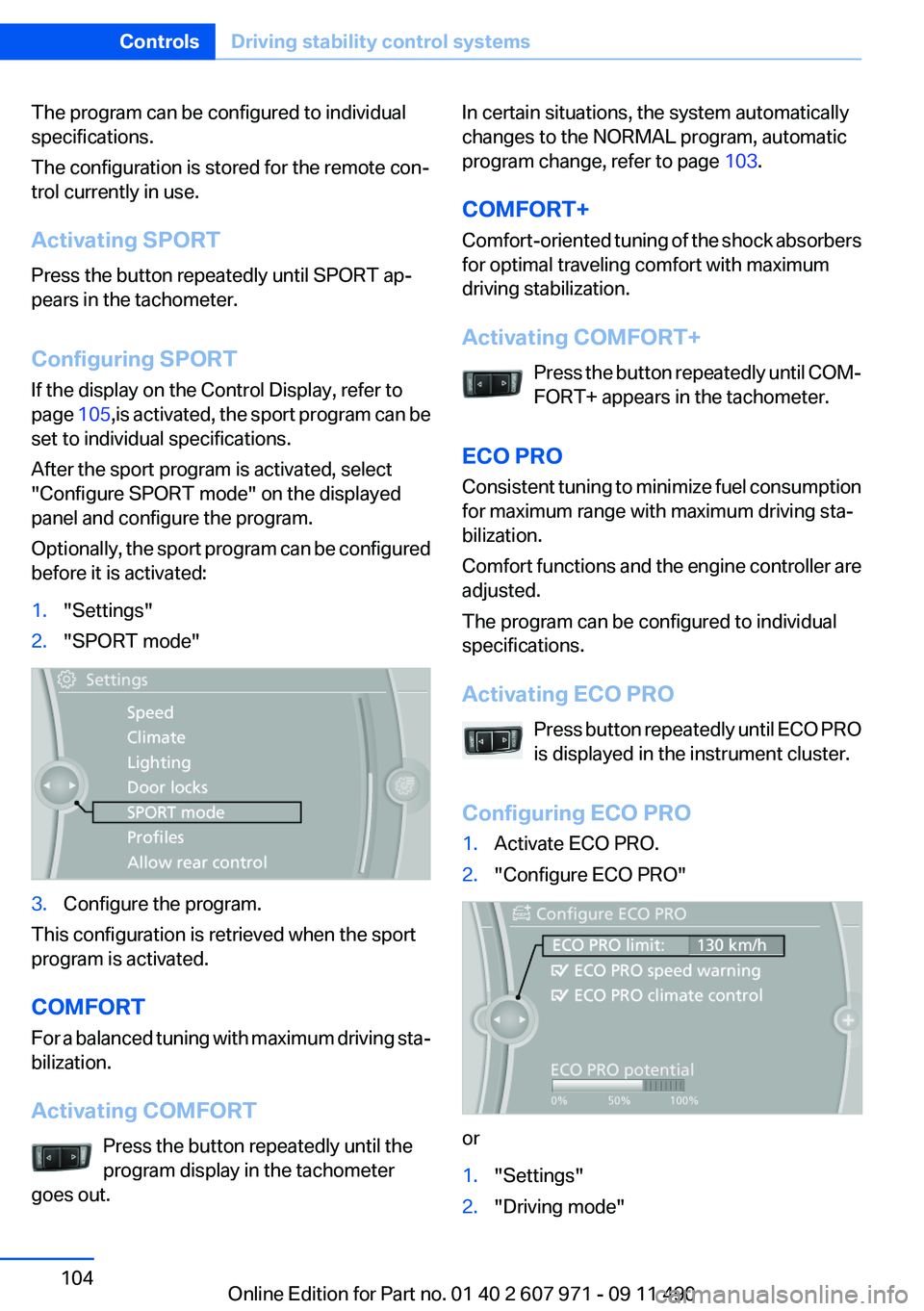 BMW 650I COUPE 2012  Owners Manual The program can be configured to individual
specifications.
The configuration is stored for the remote con‐
trol currently in use.
Activating SPORT
Press the button repeatedly until SPORT ap‐
pear