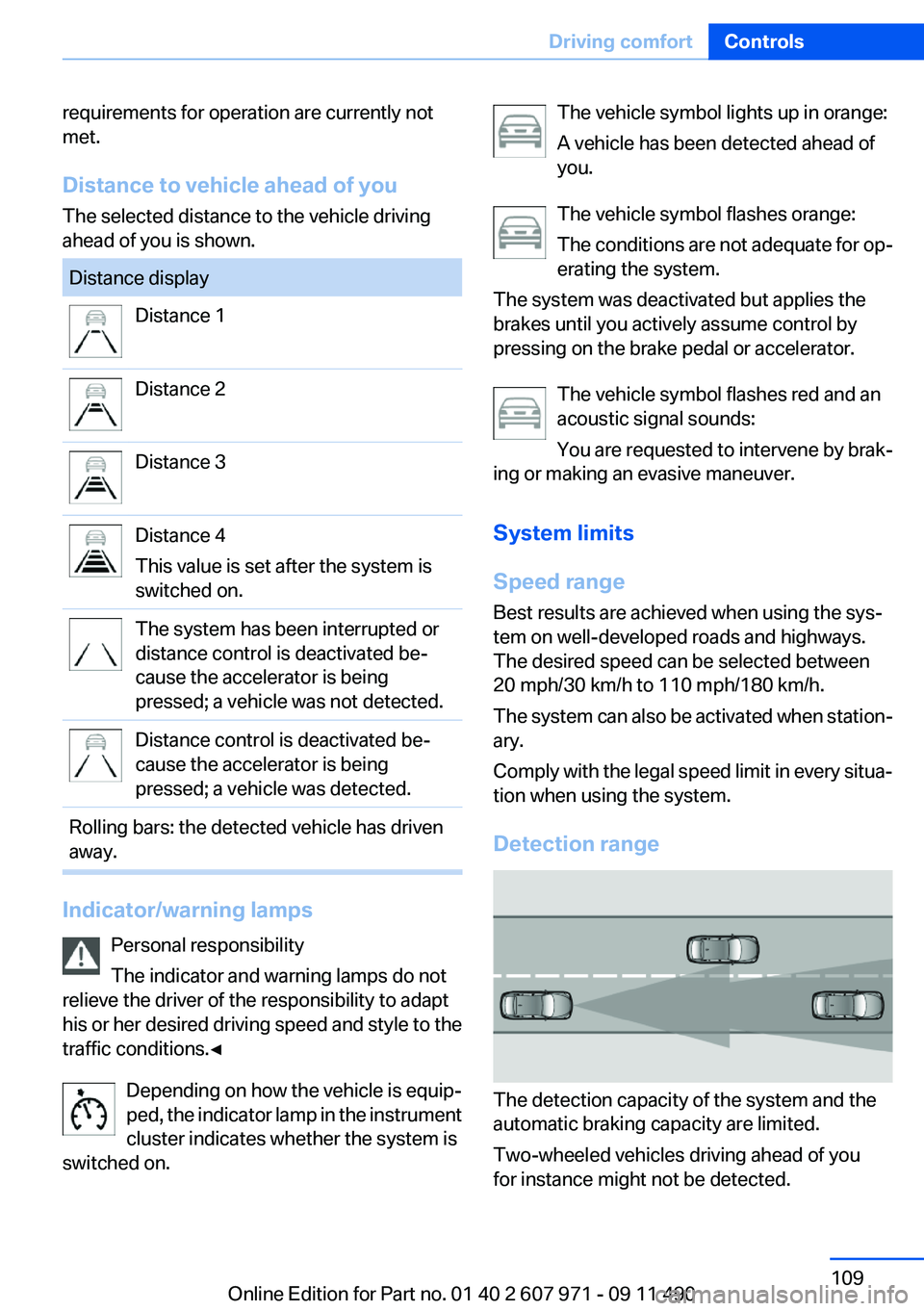 BMW 650I COUPE 2012 Owners Manual requirements for operation are currently not
met.
Distance to vehicle ahead of you
The selected distance to the vehicle driving
ahead of you is shown.Distance displayDistance 1Distance 2Distance 3Dist BMW 650I COUPE 2012 Owners Manual requirements for operation are currently not
met.
Distance to vehicle ahead of you
The selected distance to the vehicle driving
ahead of you is shown.Distance displayDistance 1Distance 2Distance 3Dist