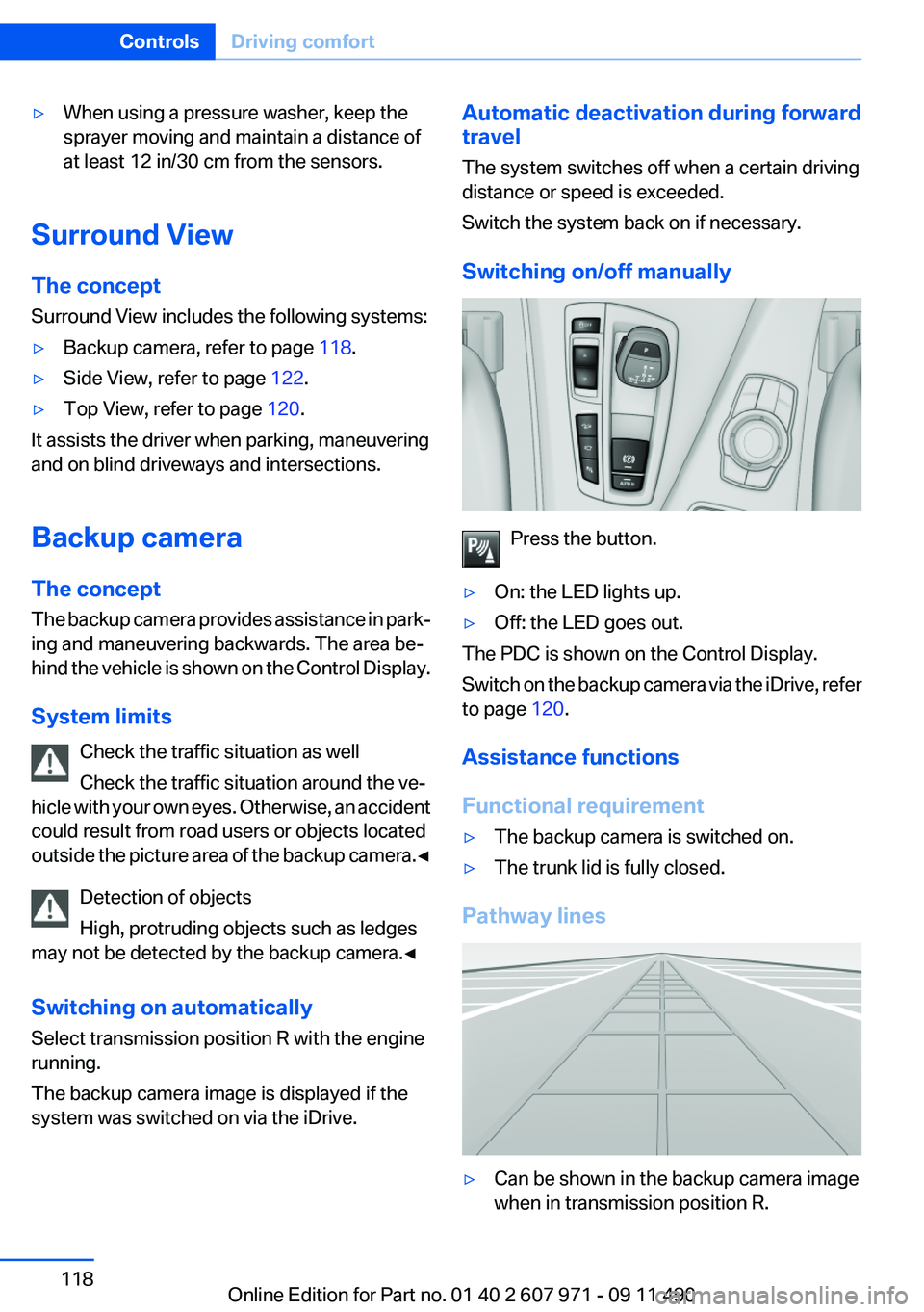 BMW 650I COUPE 2012 Owners Manual ▷When using a pressure washer, keep the
sprayer moving and maintain a distance of
at least 12 in/30 cm from the sensors.
Surround View
The concept
Surround View includes the following systems:
▷Ba BMW 650I COUPE 2012 Owners Manual ▷When using a pressure washer, keep the
sprayer moving and maintain a distance of
at least 12 in/30 cm from the sensors.
Surround View
The concept
Surround View includes the following systems:
▷Ba