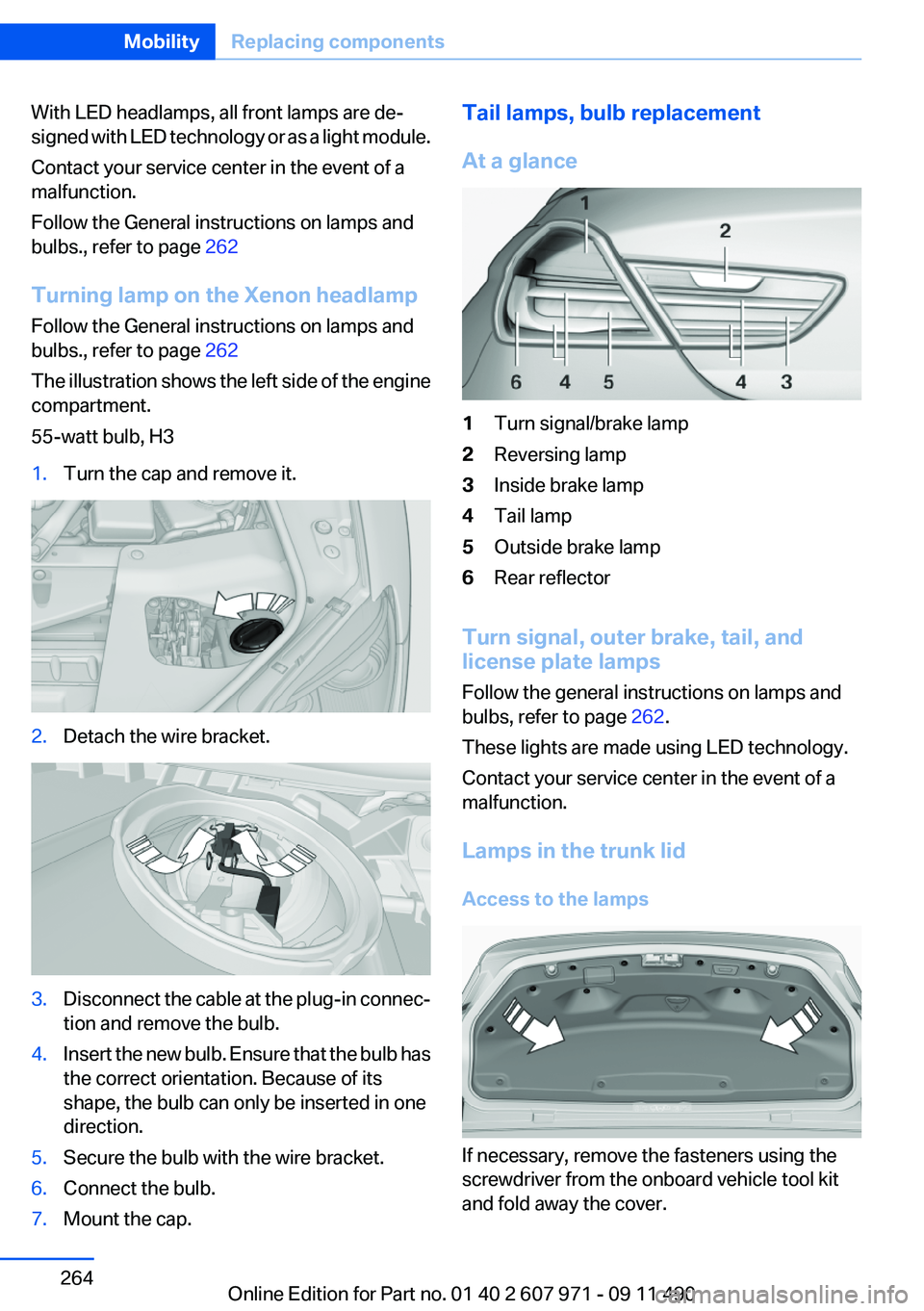 BMW 650I COUPE 2012 Owners Manual With LED headlamps, all front lamps are de‐
signed with LED technology or as a light module.
Contact your service center in the event of a
malfunction.
Follow the General instructions on lamps and
b BMW 650I COUPE 2012 Owners Manual With LED headlamps, all front lamps are de‐
signed with LED technology or as a light module.
Contact your service center in the event of a
malfunction.
Follow the General instructions on lamps and
b