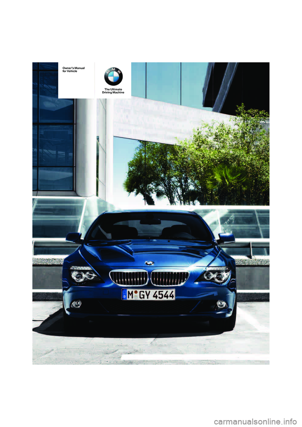 BMW 650I COUPE&CONVERTIBLE 2008 Owners Manual Owners Manual
for Vehicle
The Ultimate
Driving Machine BMW 650I COUPE&CONVERTIBLE 2008 Owners Manual Owners Manual
for Vehicle
The Ultimate
Driving Machine